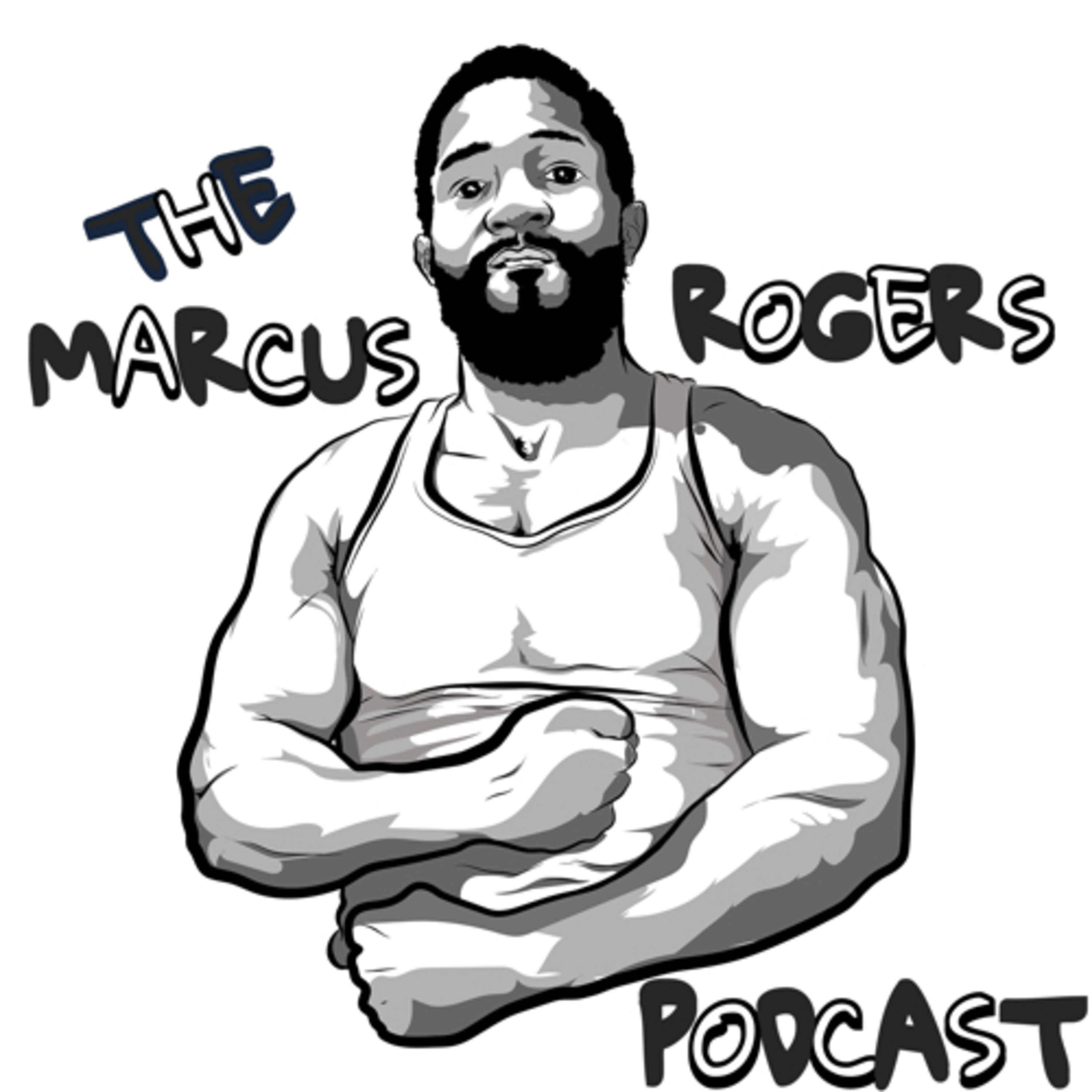 The Marcus Rogers Podcast