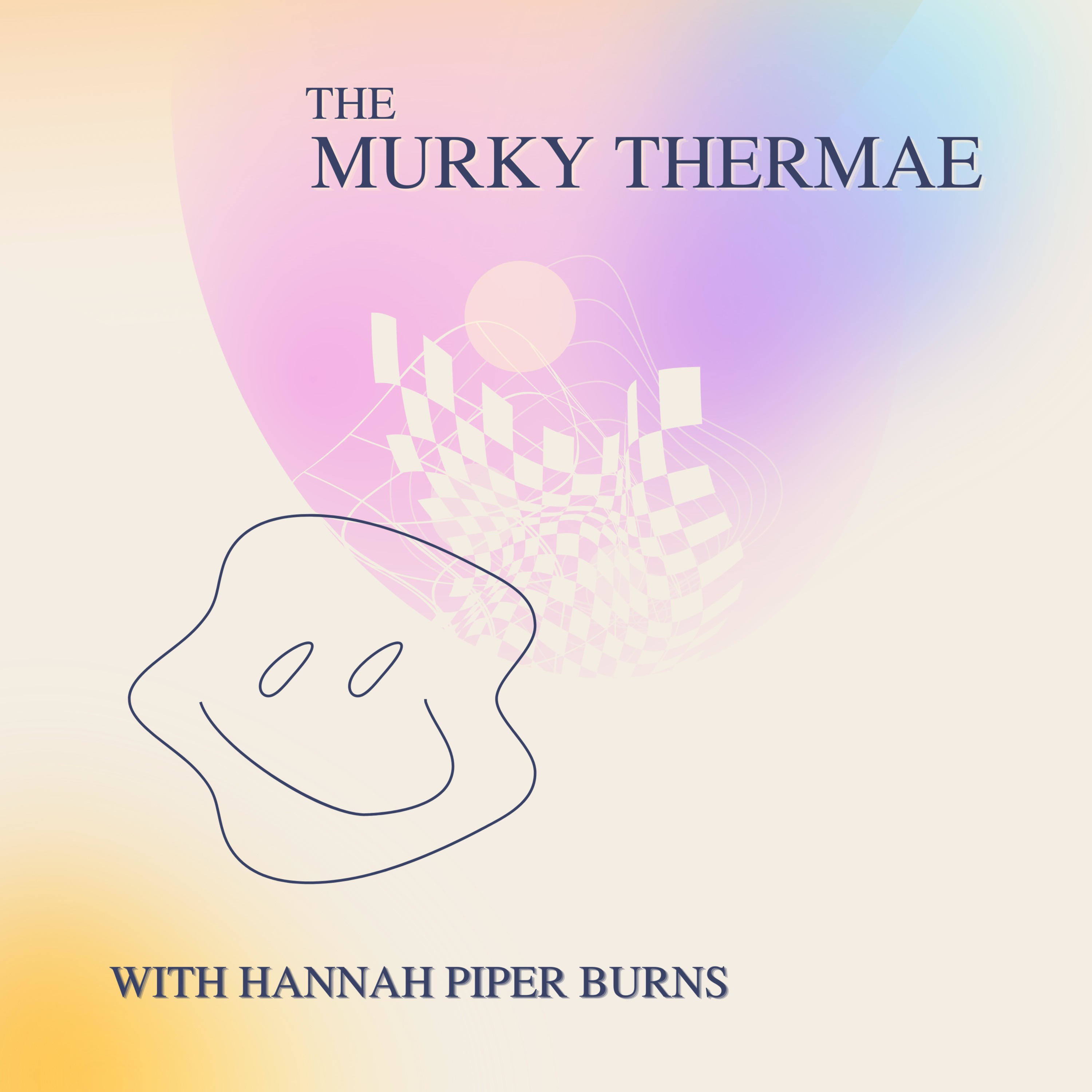 The Murky Thermae with Hannah Piper Burns podcast artwork