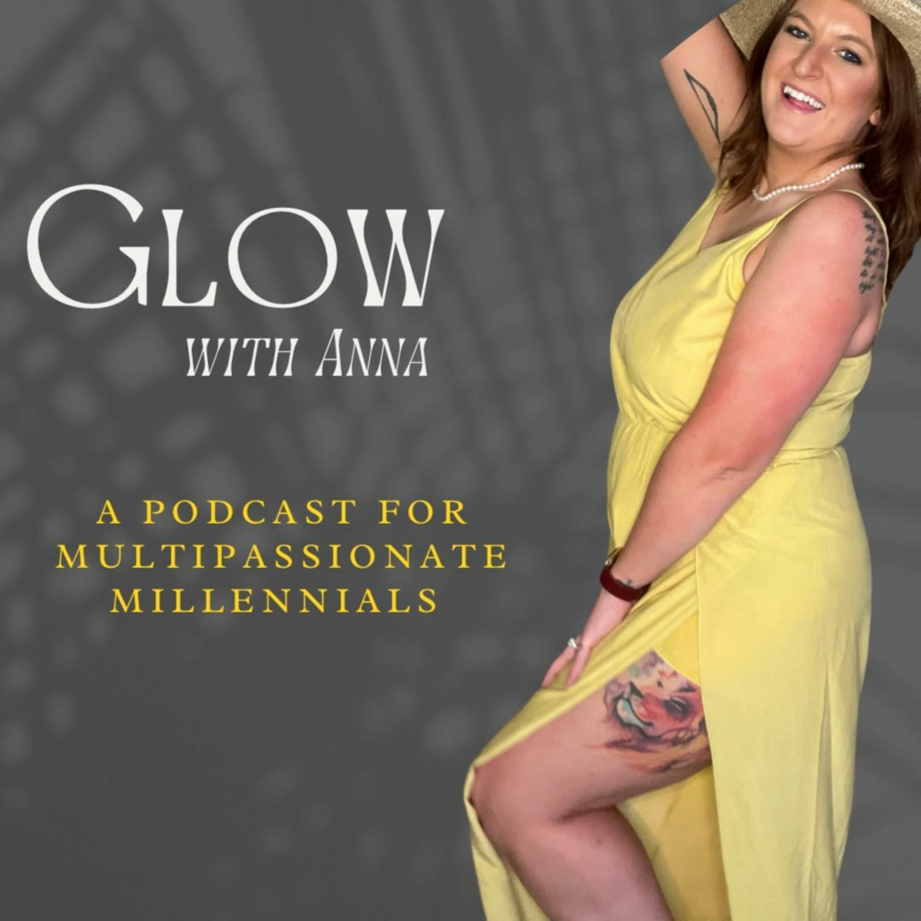 Glow with Anna: A Podcast for Multi-Passionates
