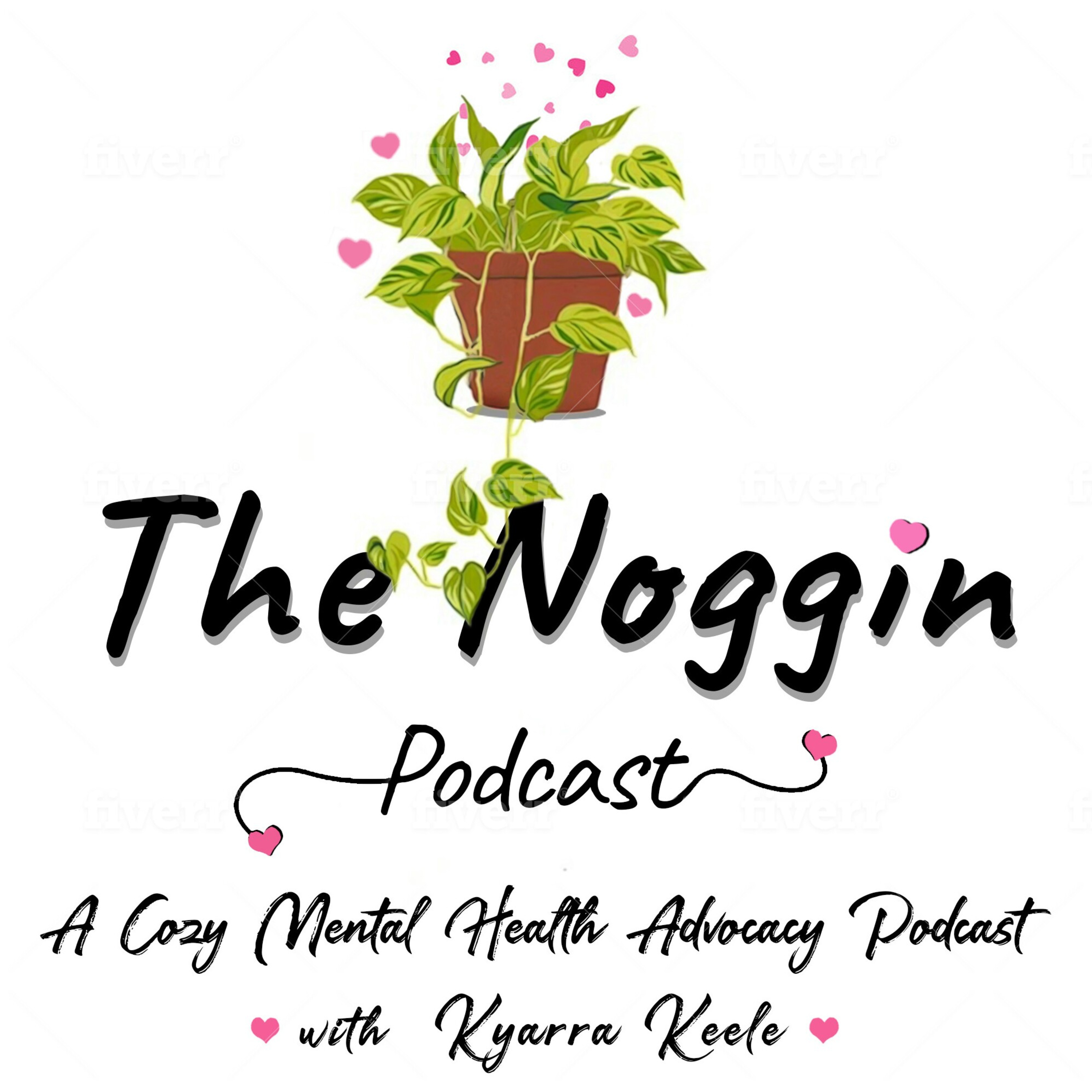 The Noggin Podcast (A Cozy Mental Health Advocacy Podcast) with Kyarra Keele