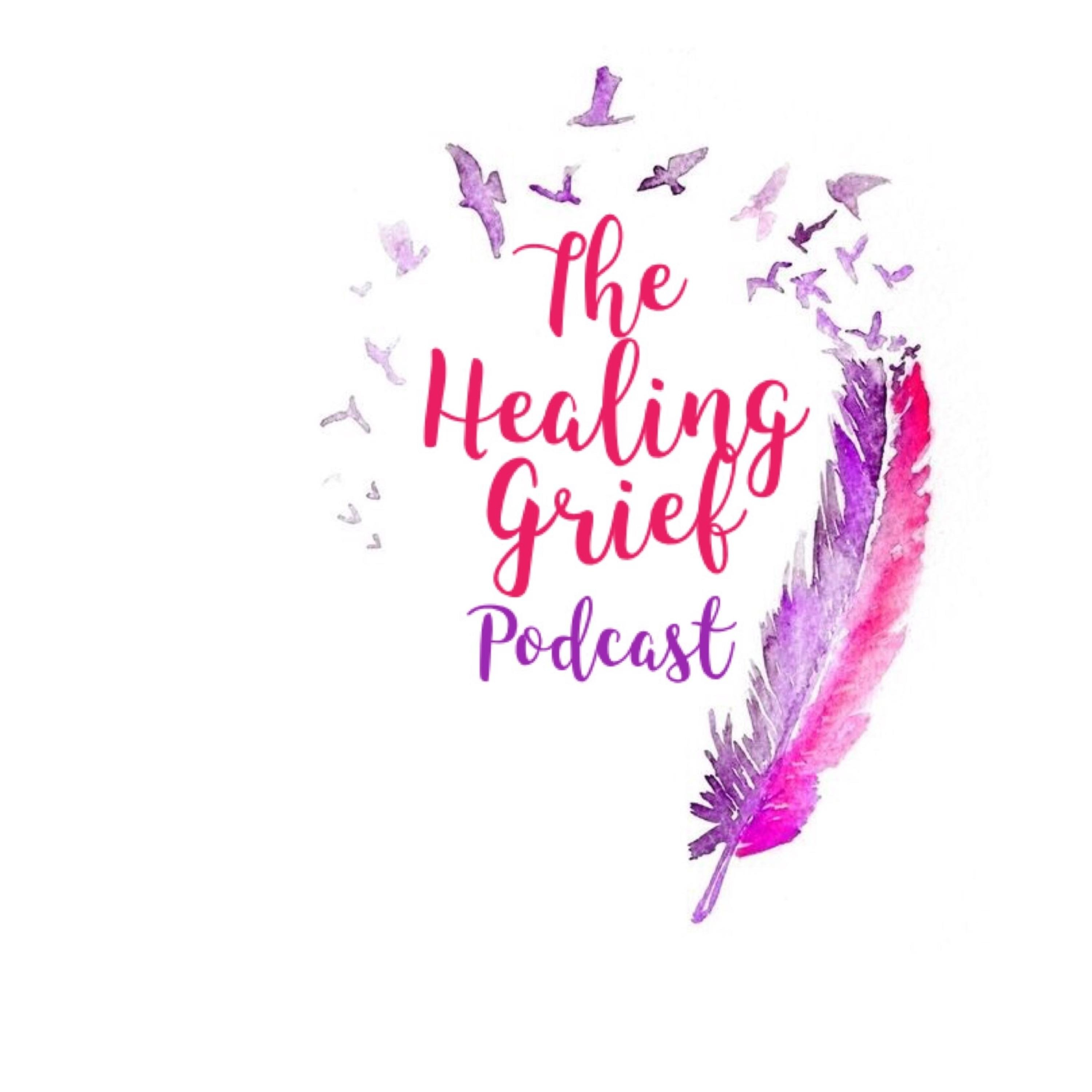 The Healing Grief Podcast