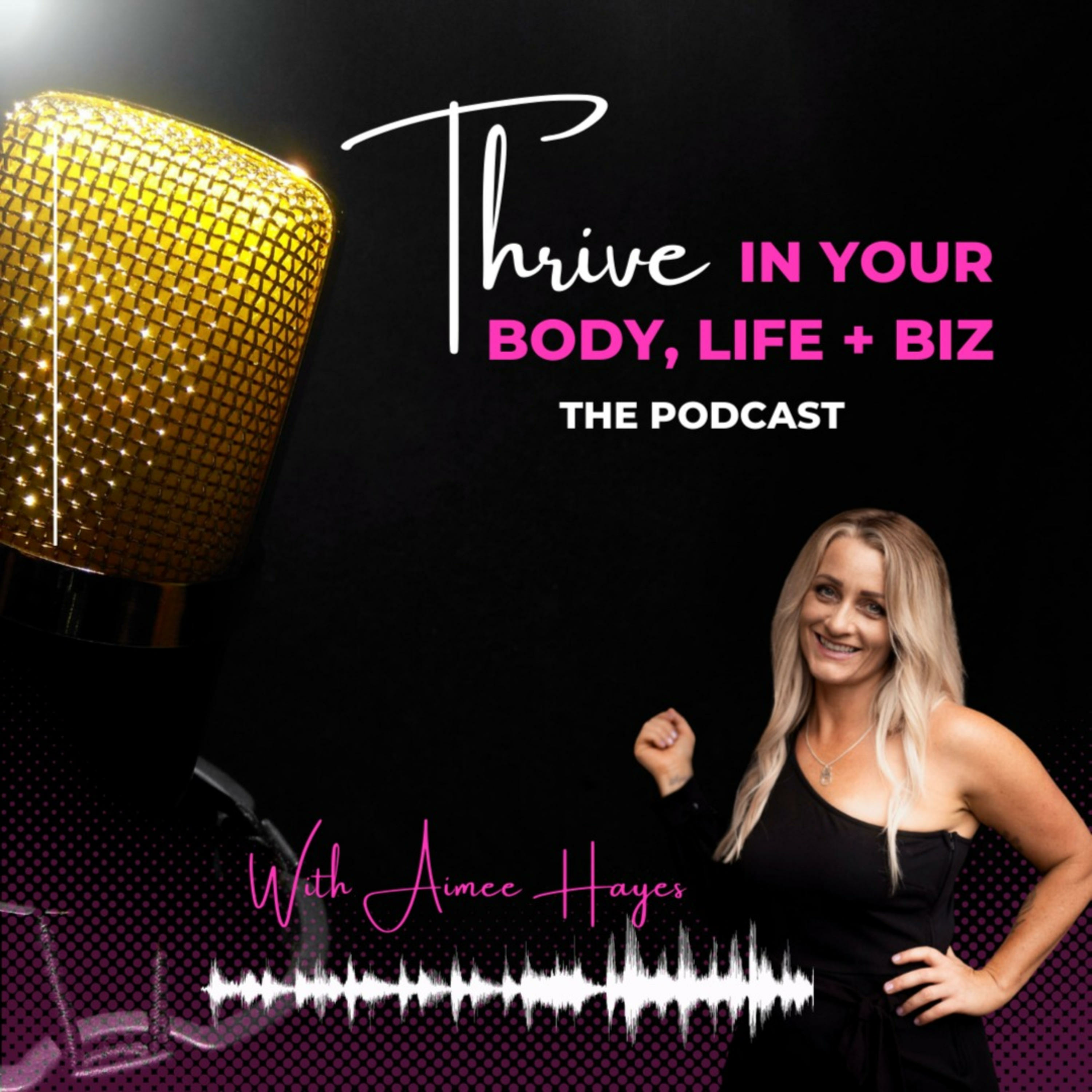 Thrive in your Body, Life + Biz Podcast