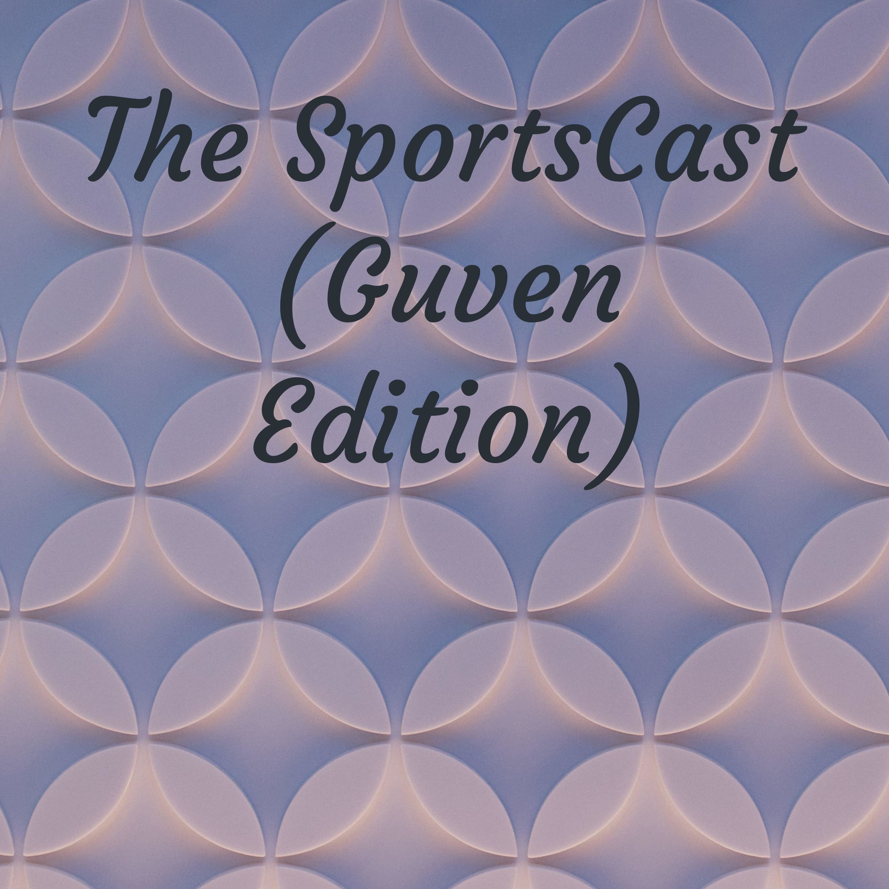 The SportsCast (Guven Edition)