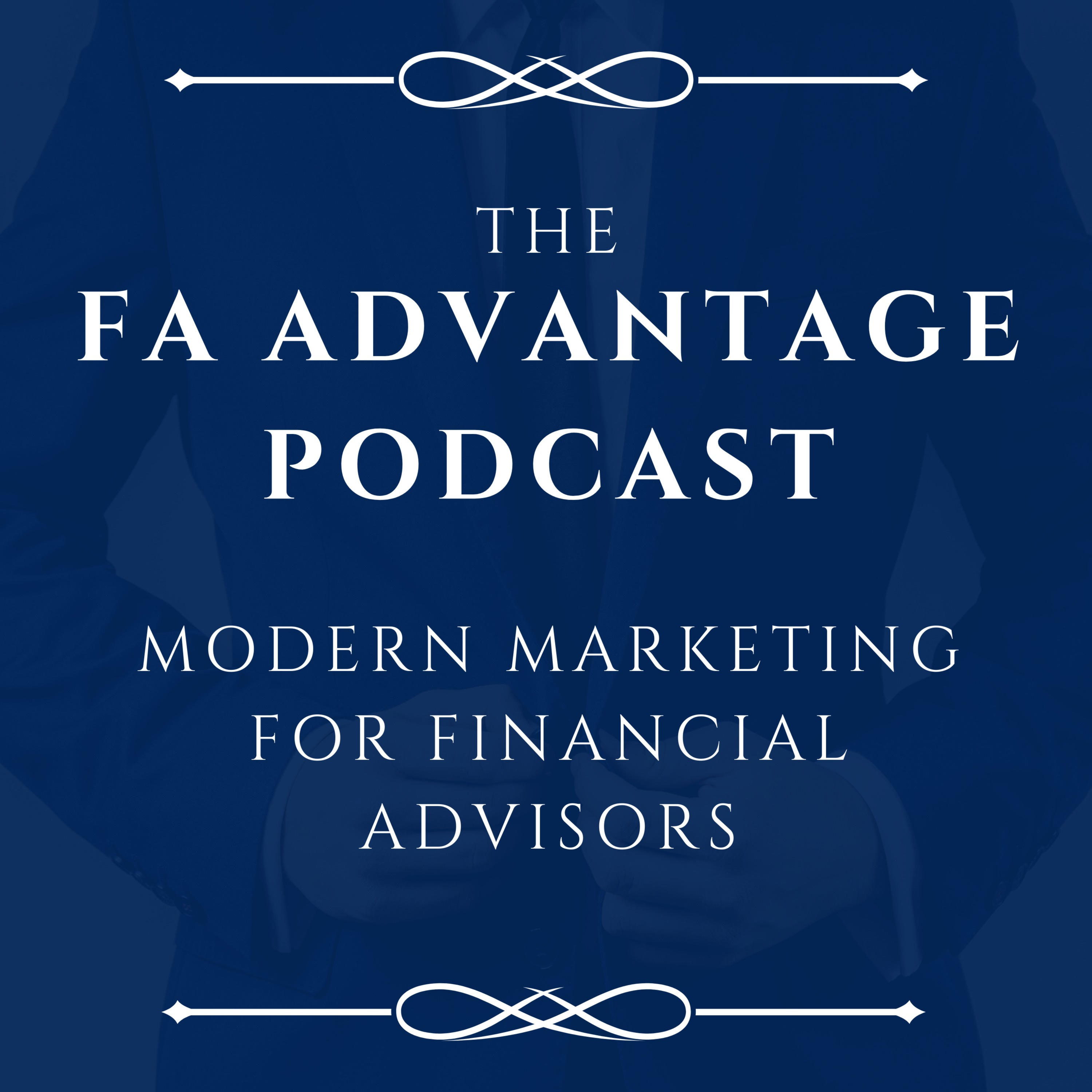 The FA Advantage Podcast: Modern Marketing For Financial Advisors