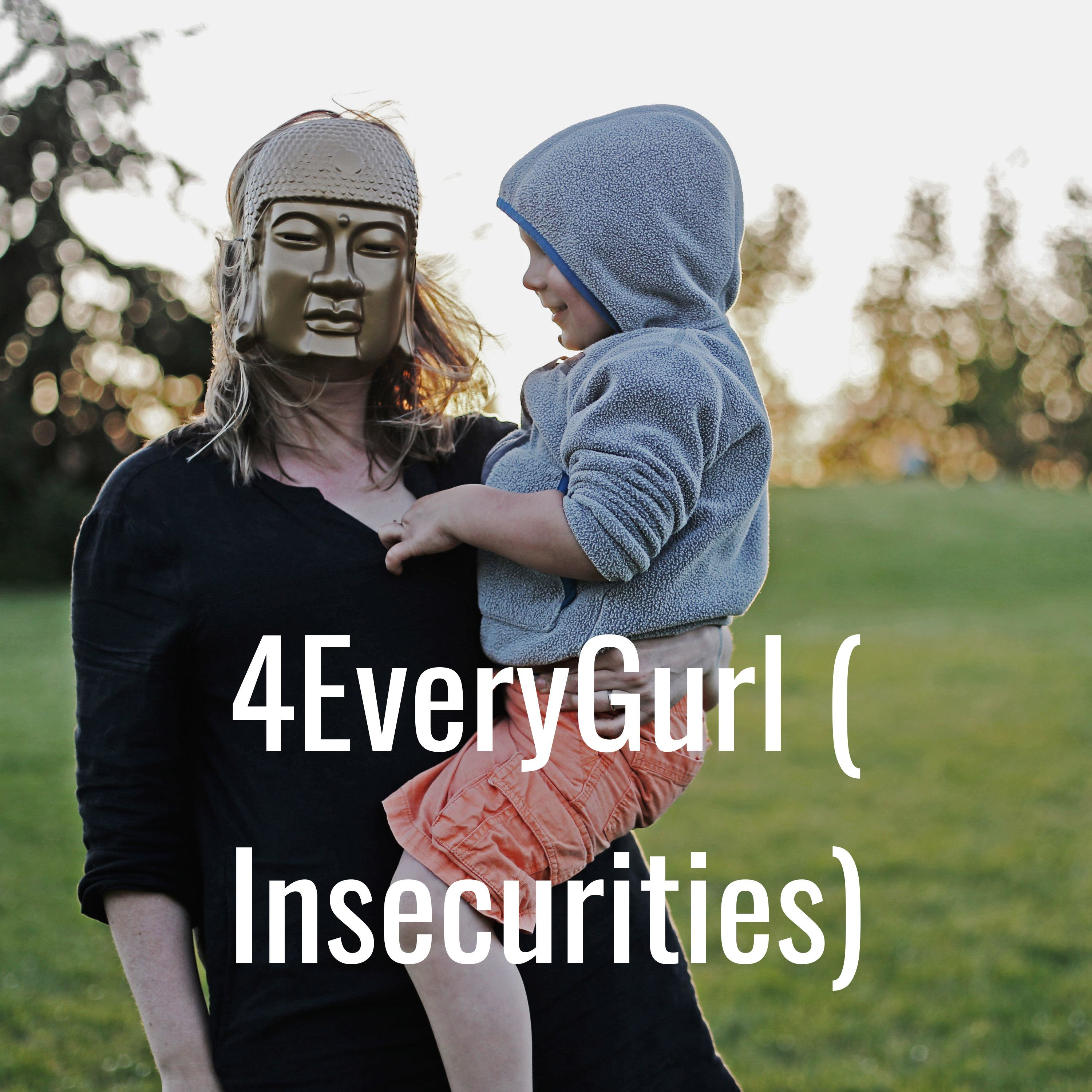 4EveryGurl ( Insecurities)