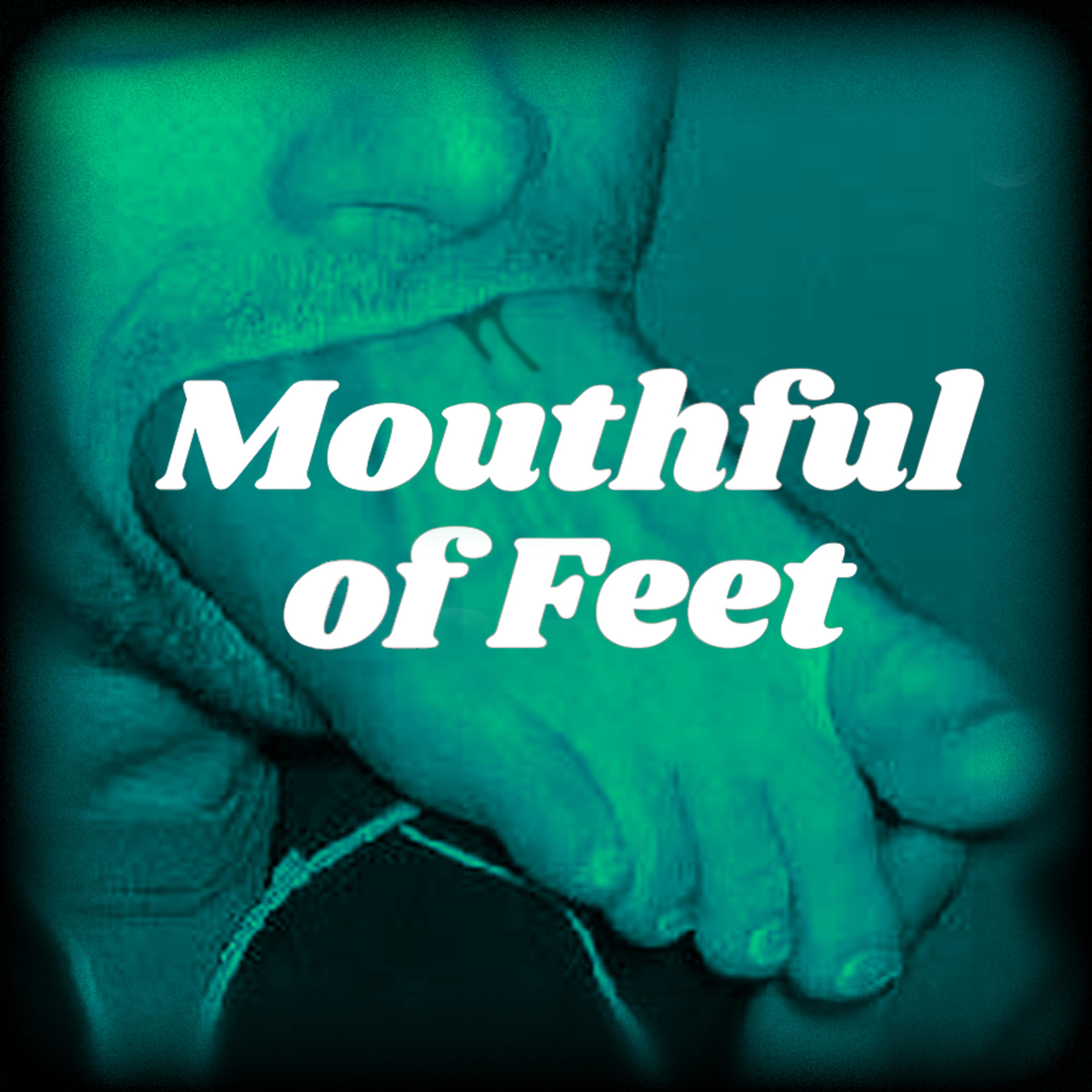 Mouthful of Feet