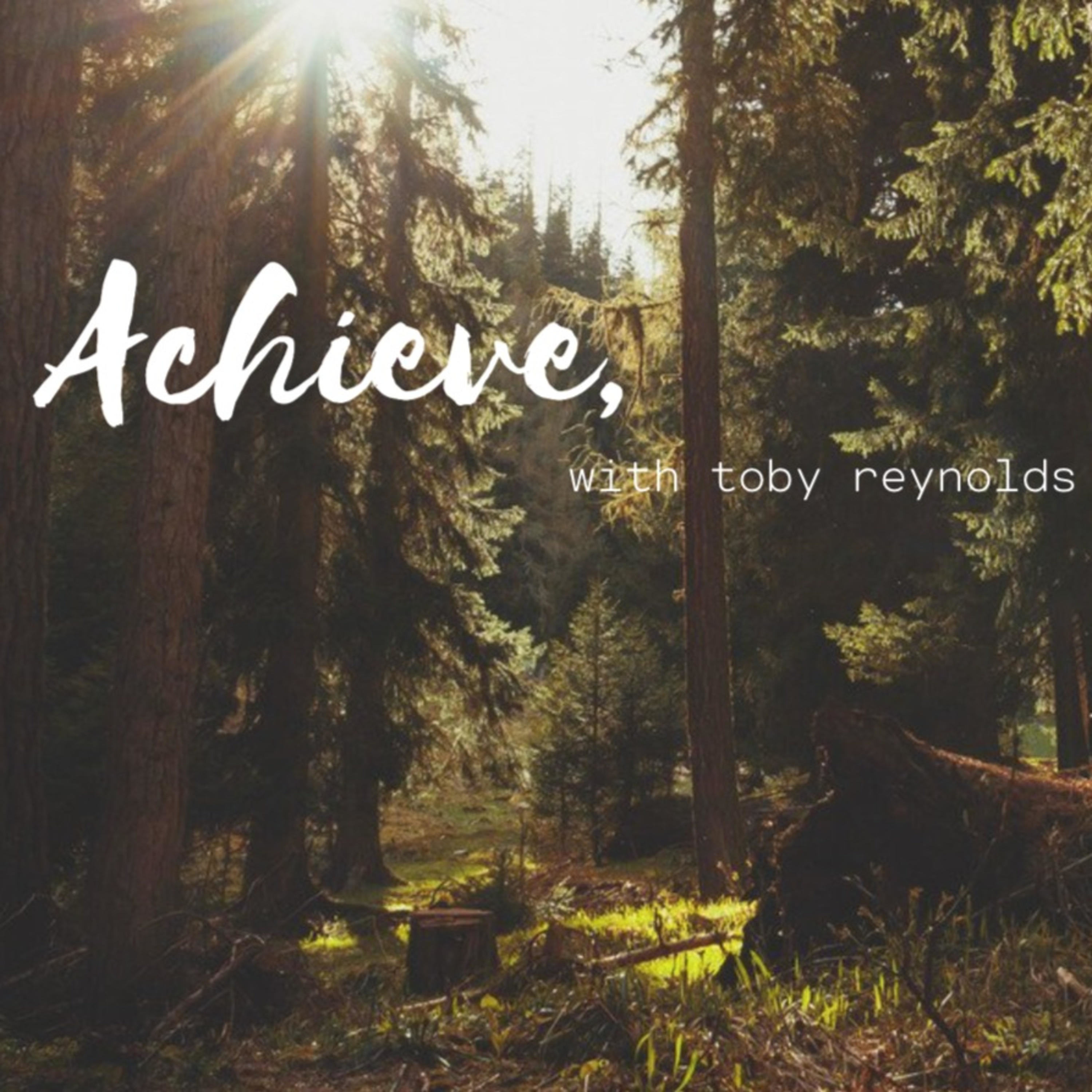 Achieve, with toby reynolds