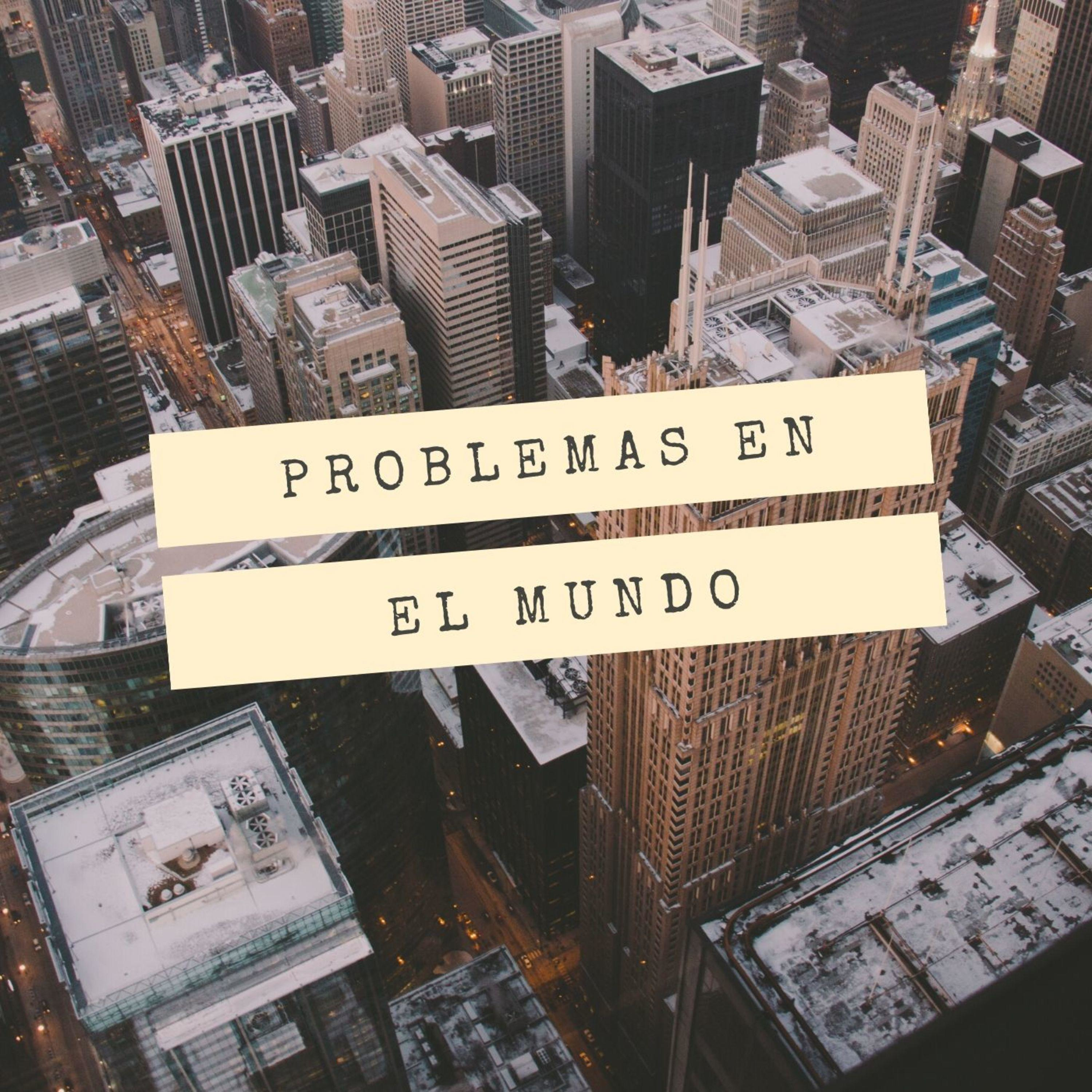 PROBLEMAS EN EL MUNDO