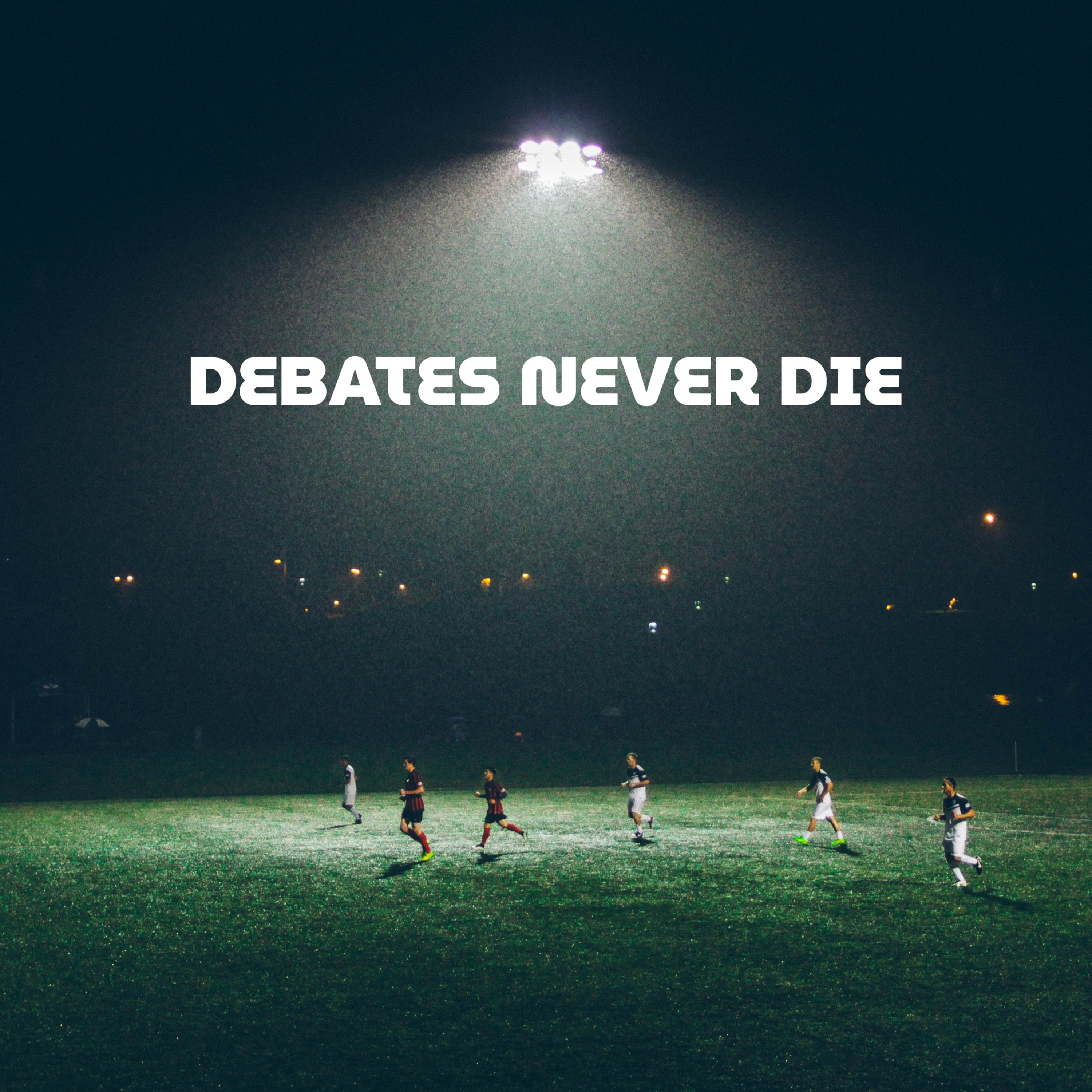 Debates Never Die