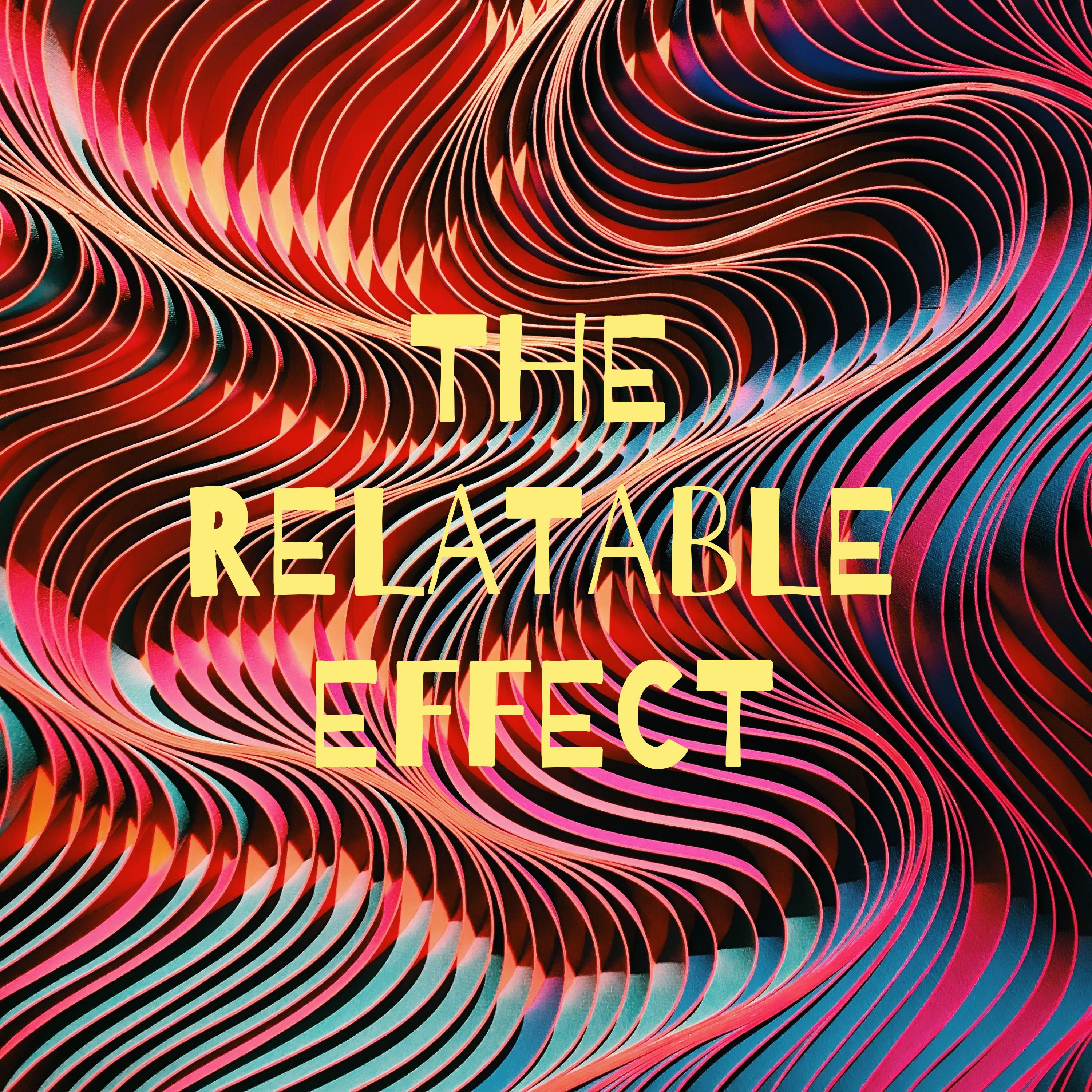 THE RELATABLE EFFECT