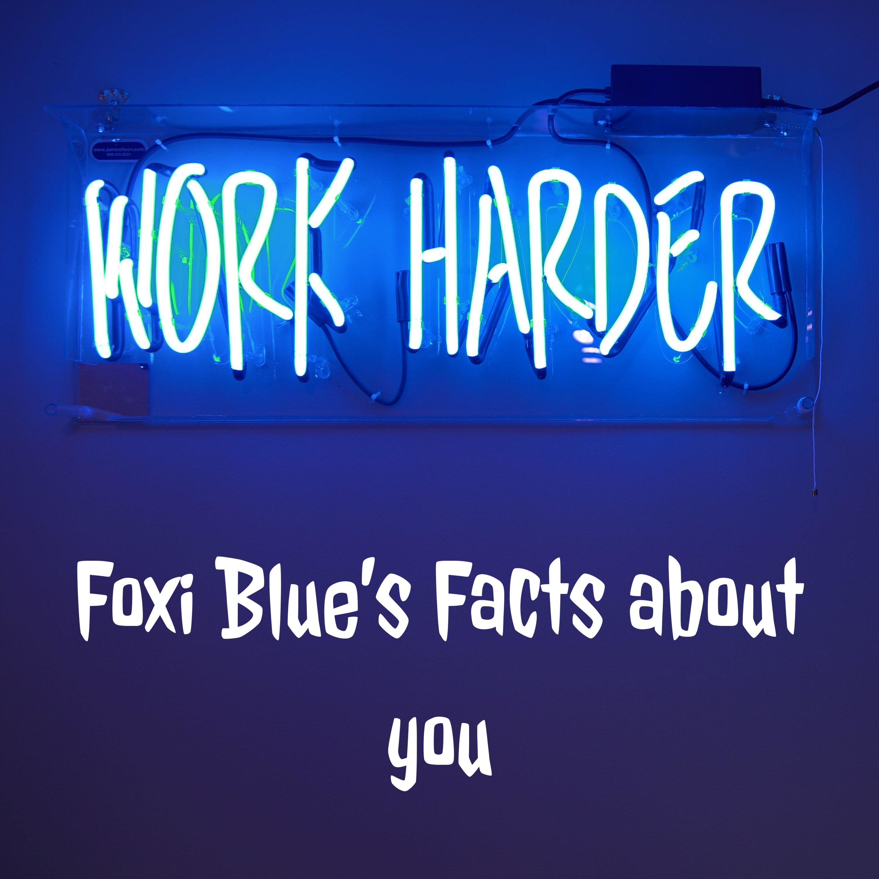 Foxi Blue's Facts about you
