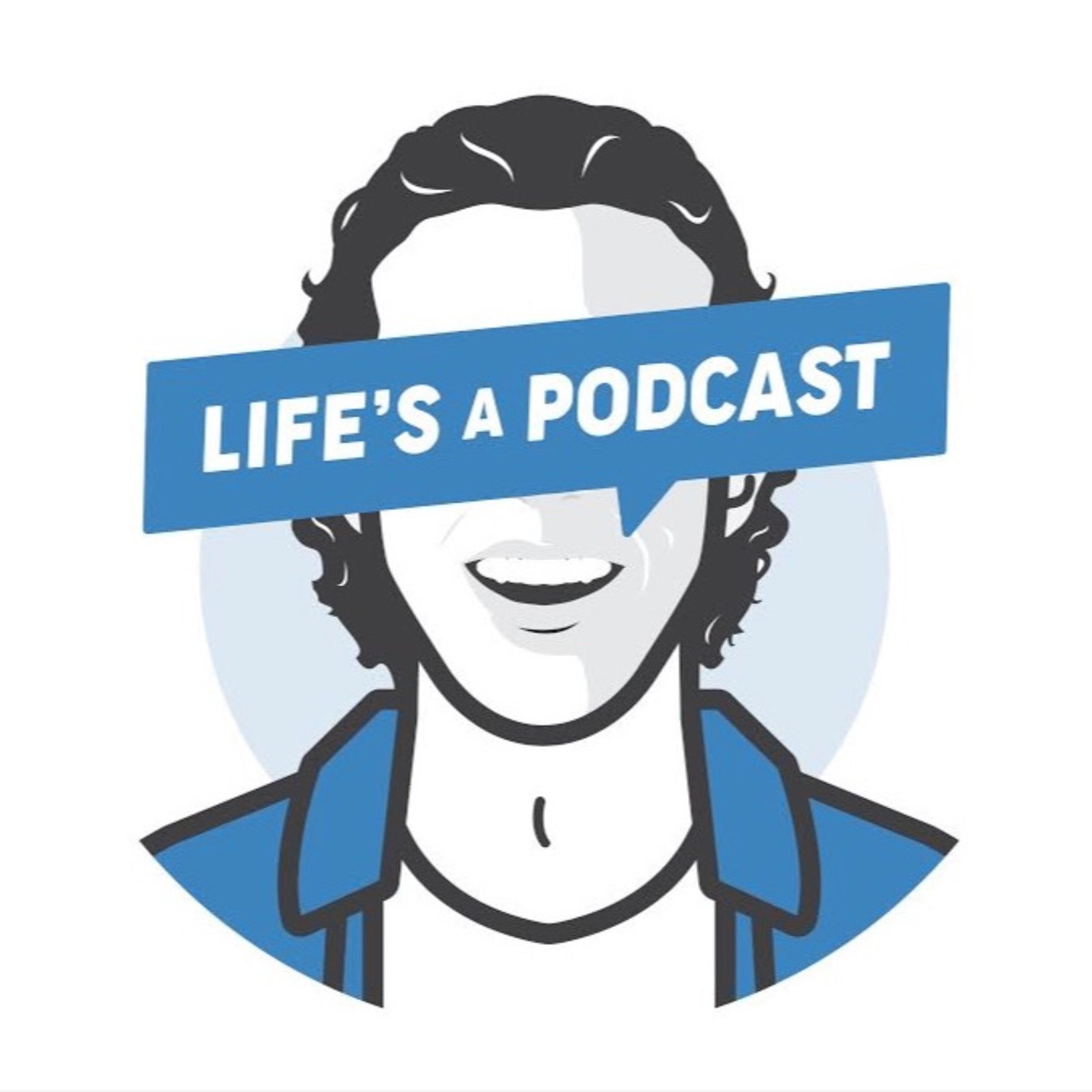 Life\'s A Podcast