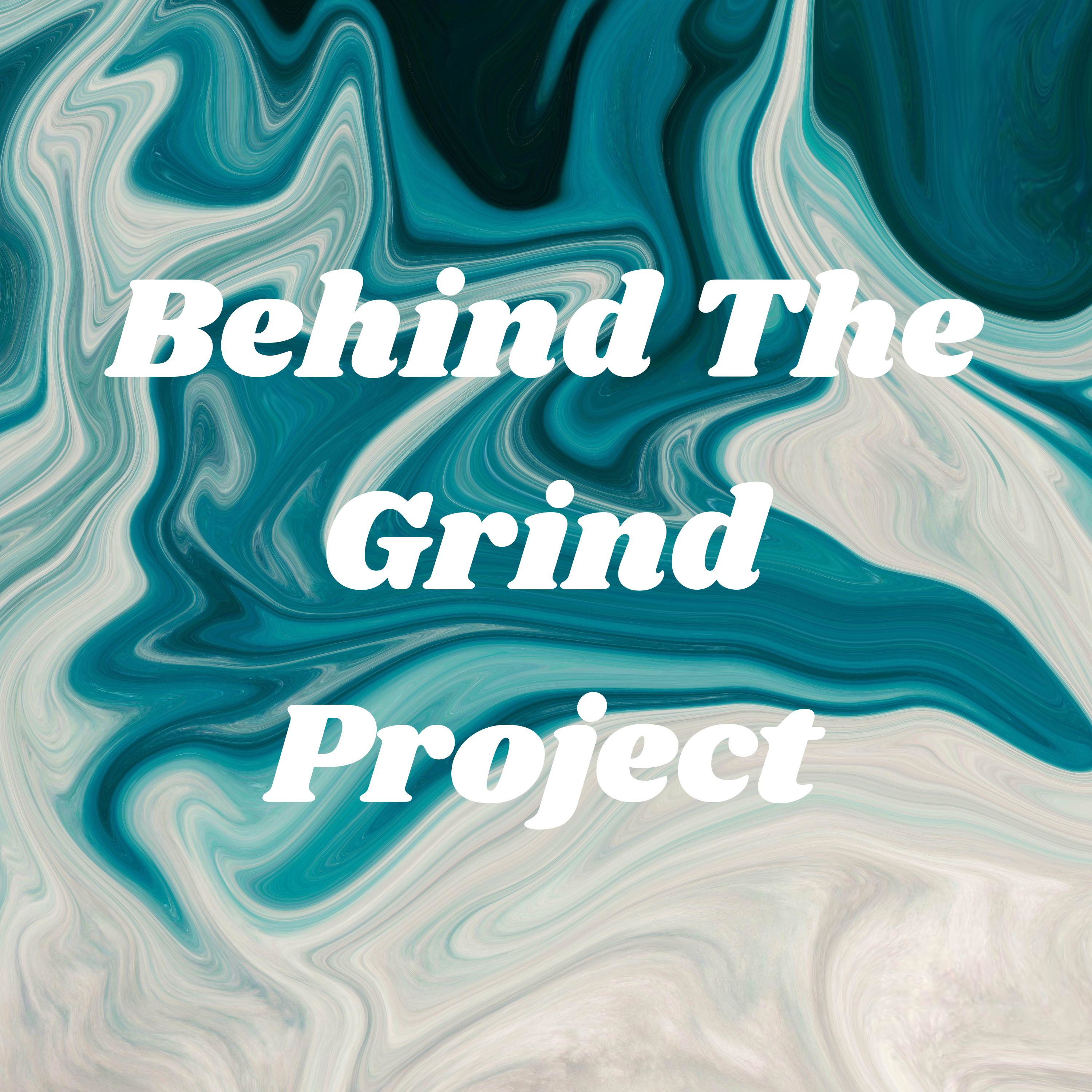 Behind The Grind Project