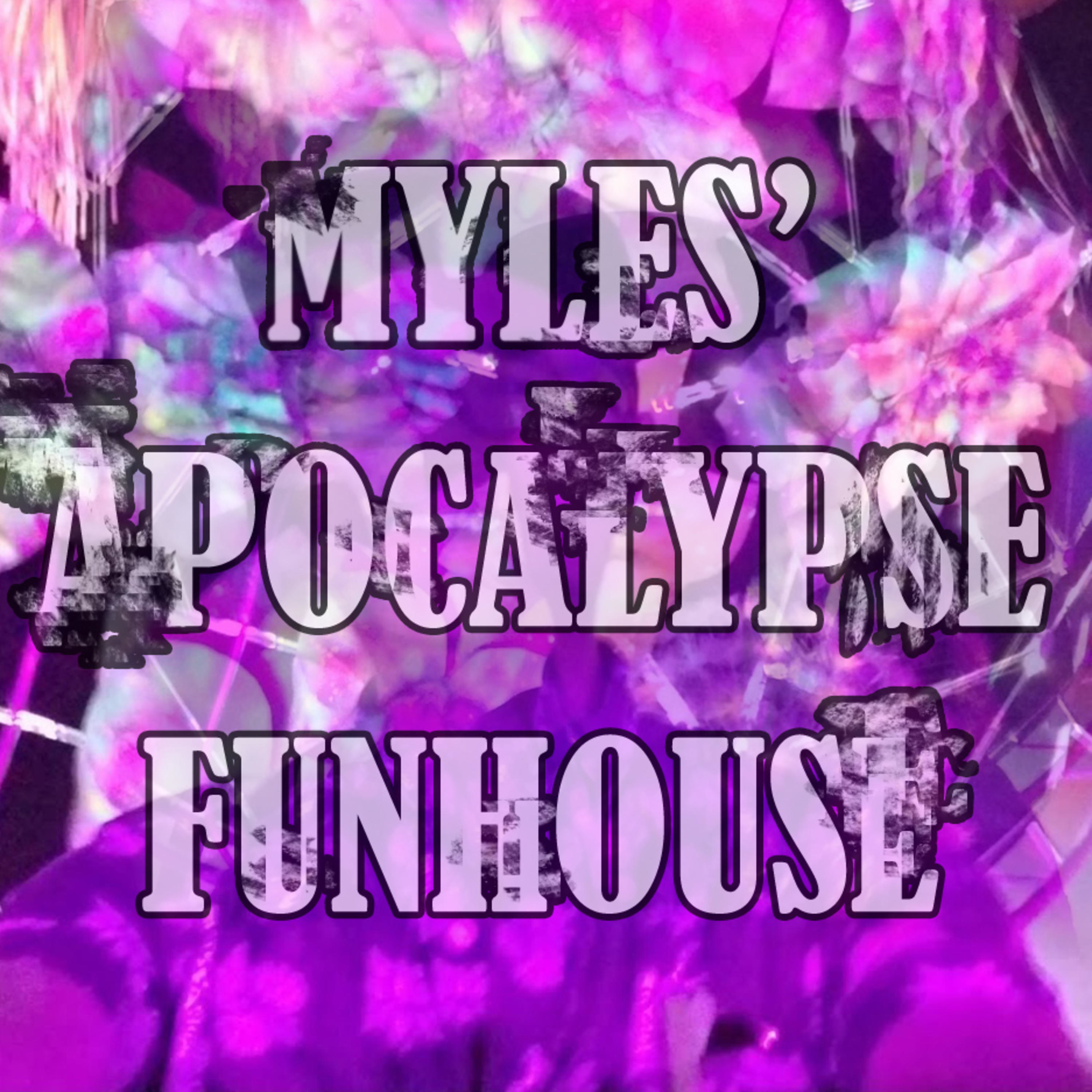 Myles' Apocalypse Funhouse