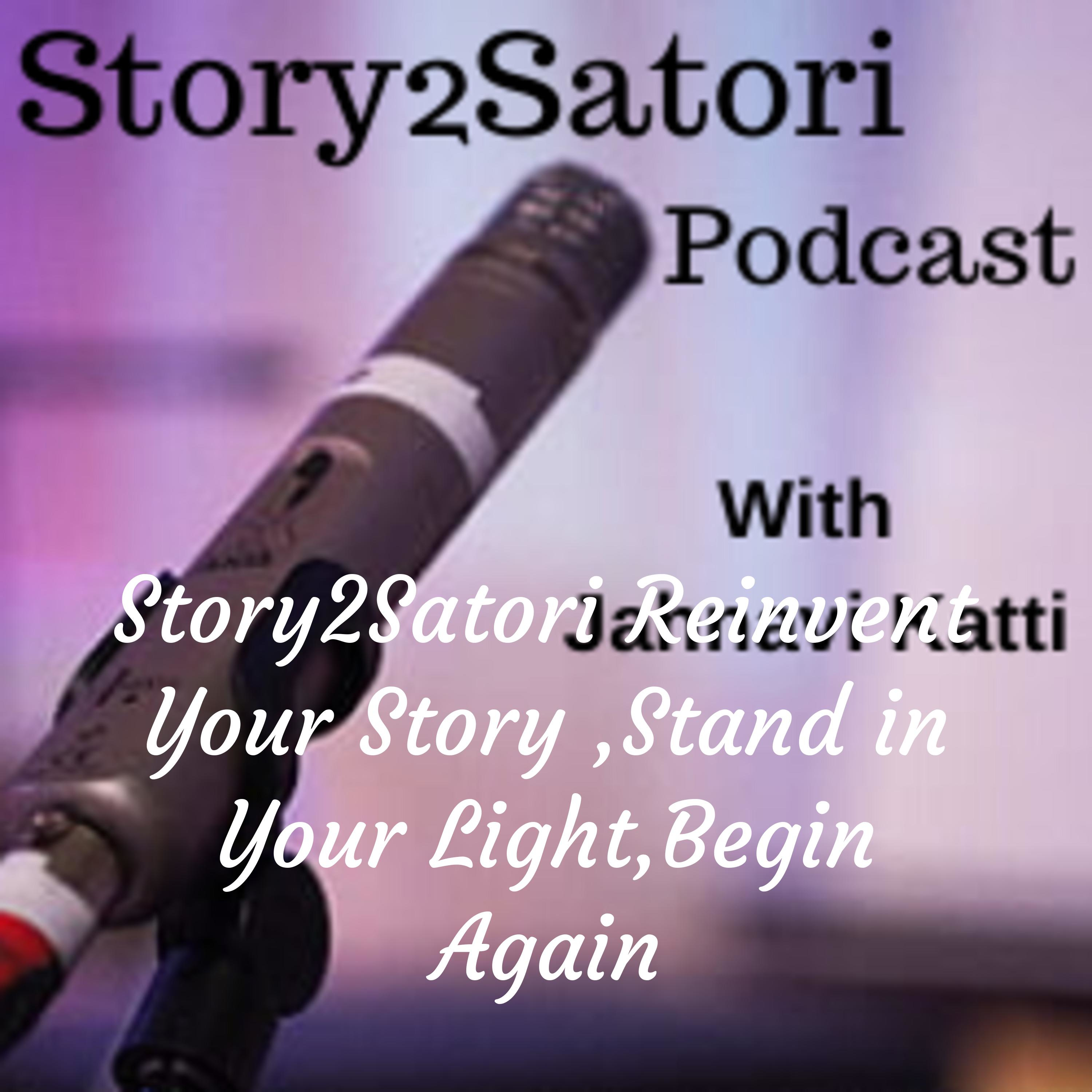 Story2Satori Reinvent Your Story ,Stand in Your Light,Begin Again