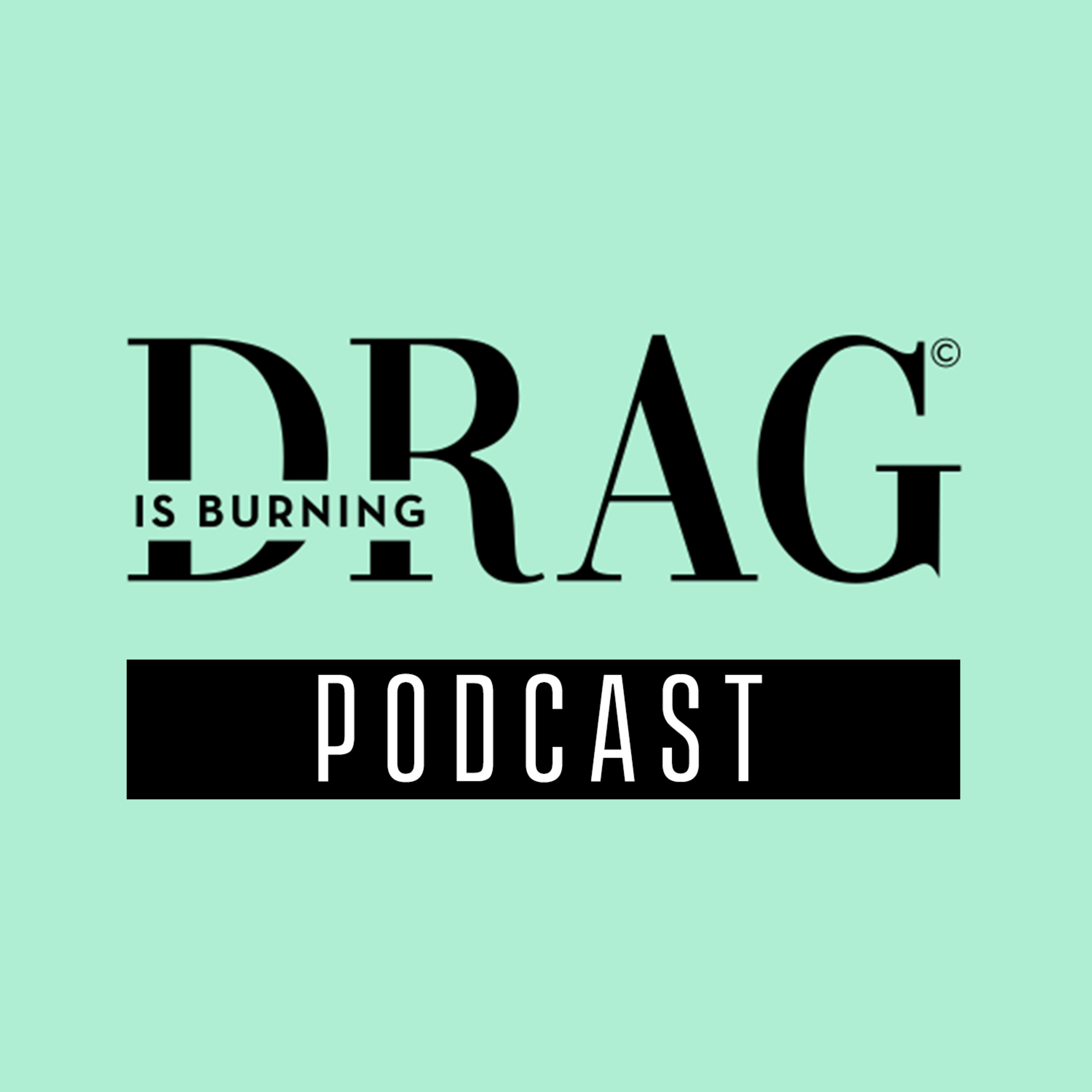 Drag is Burning / Podcast