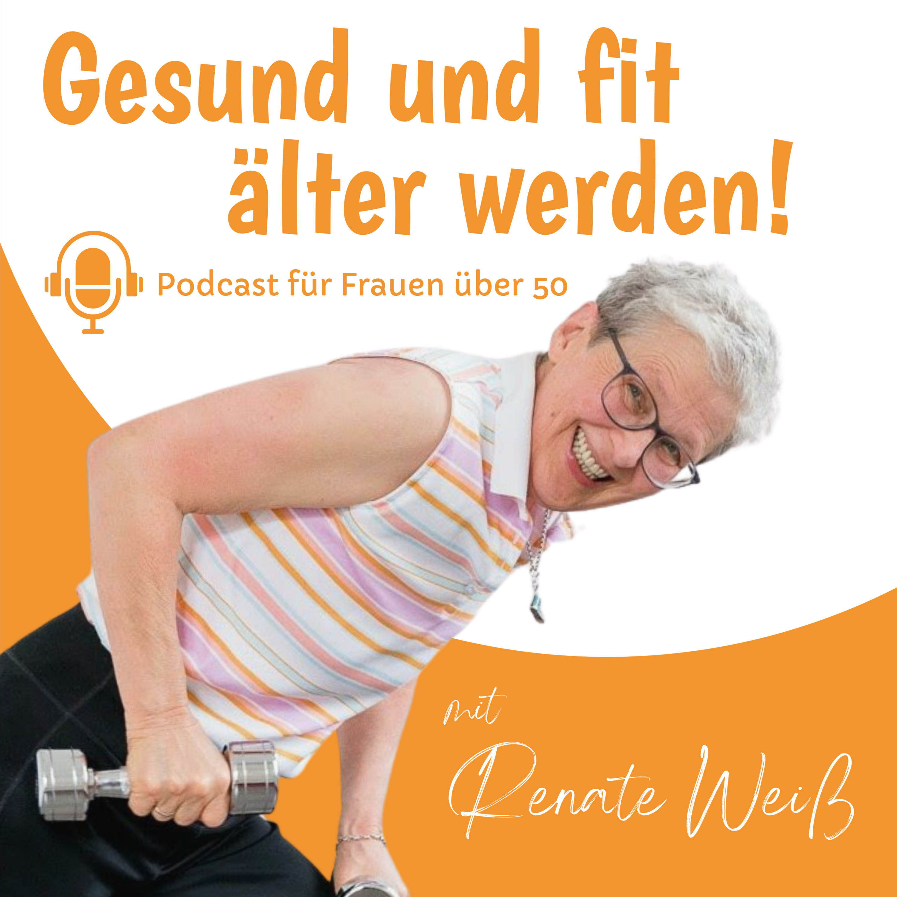 Gesund und fit älter werden! Podcast für Frauen über 50 mit Renate Weiß