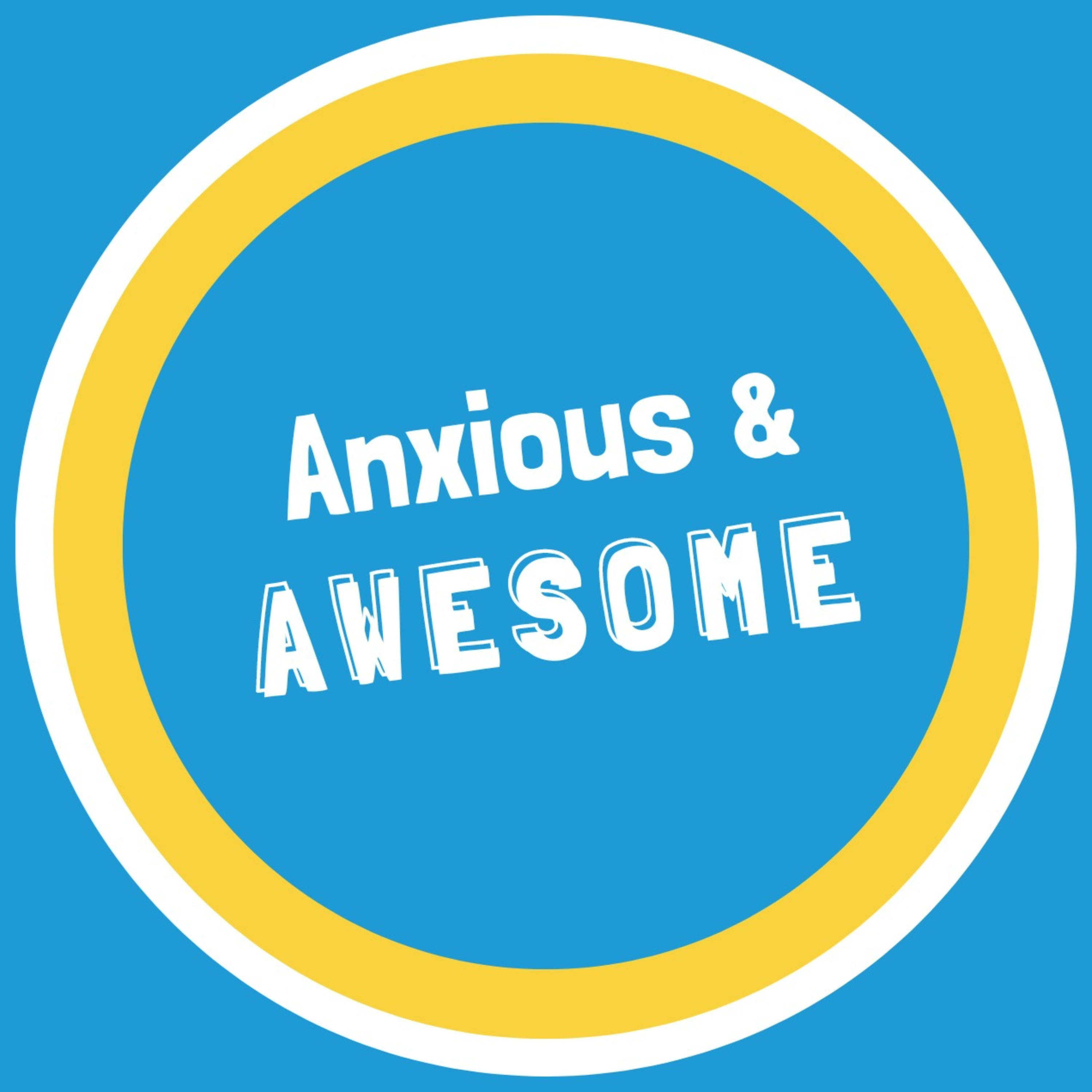 Anxious & Awesome Anxious & Awesome