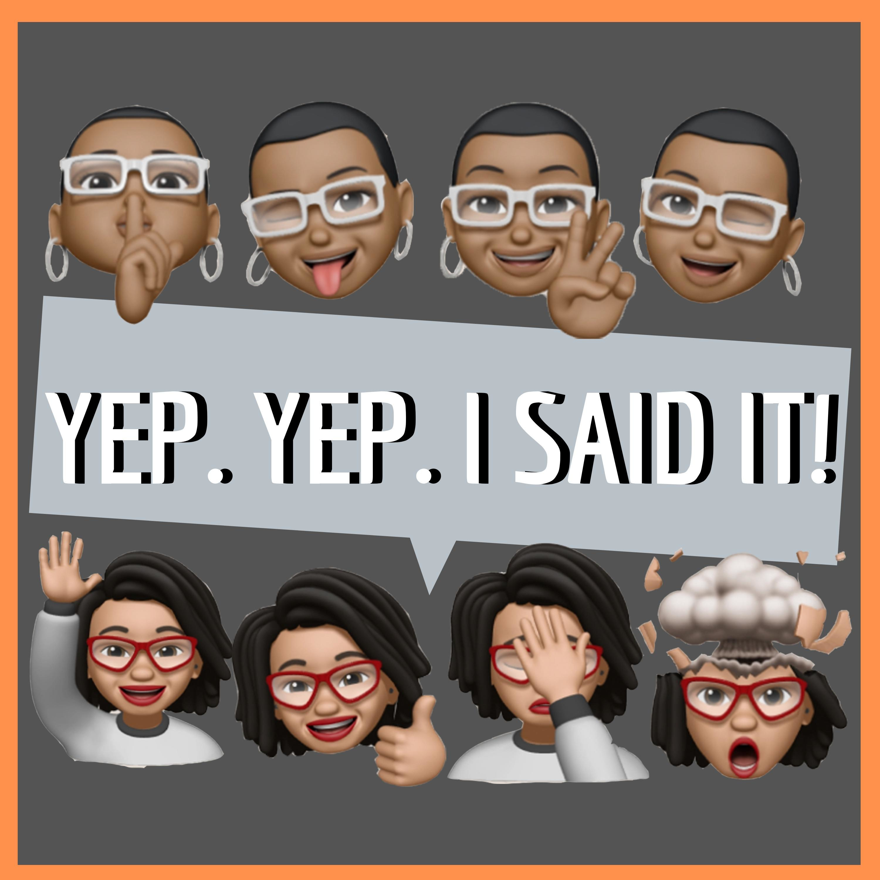 Yep. Yep. I said It!