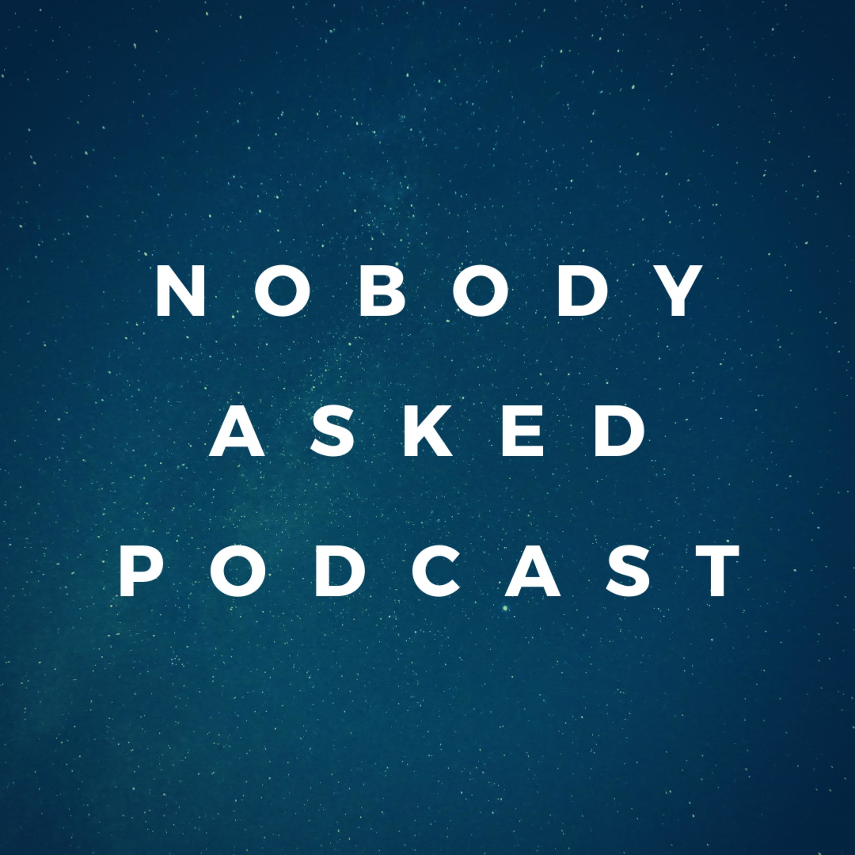 Nobody Asked Podcast podcast artwork