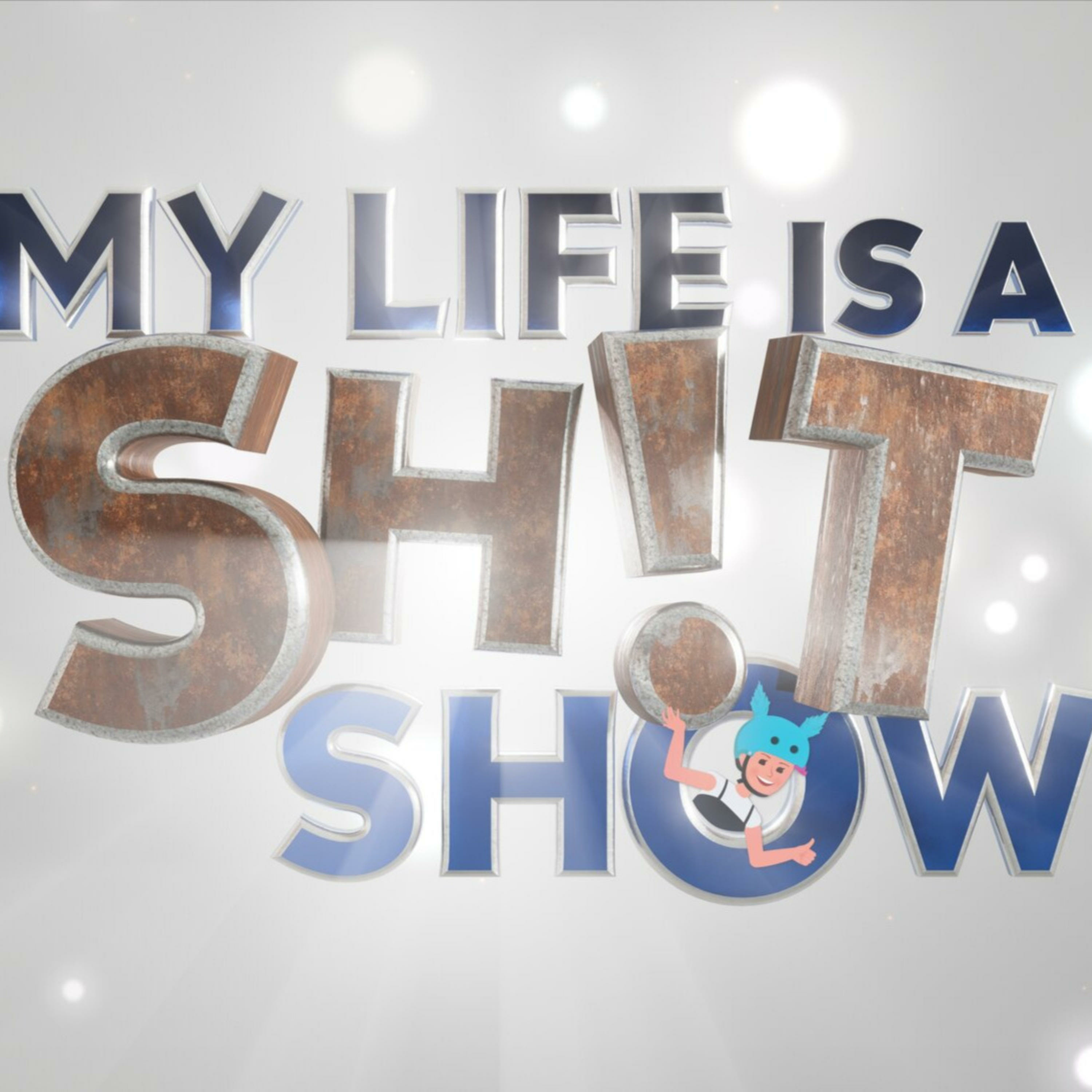 My Life is a Shit Show