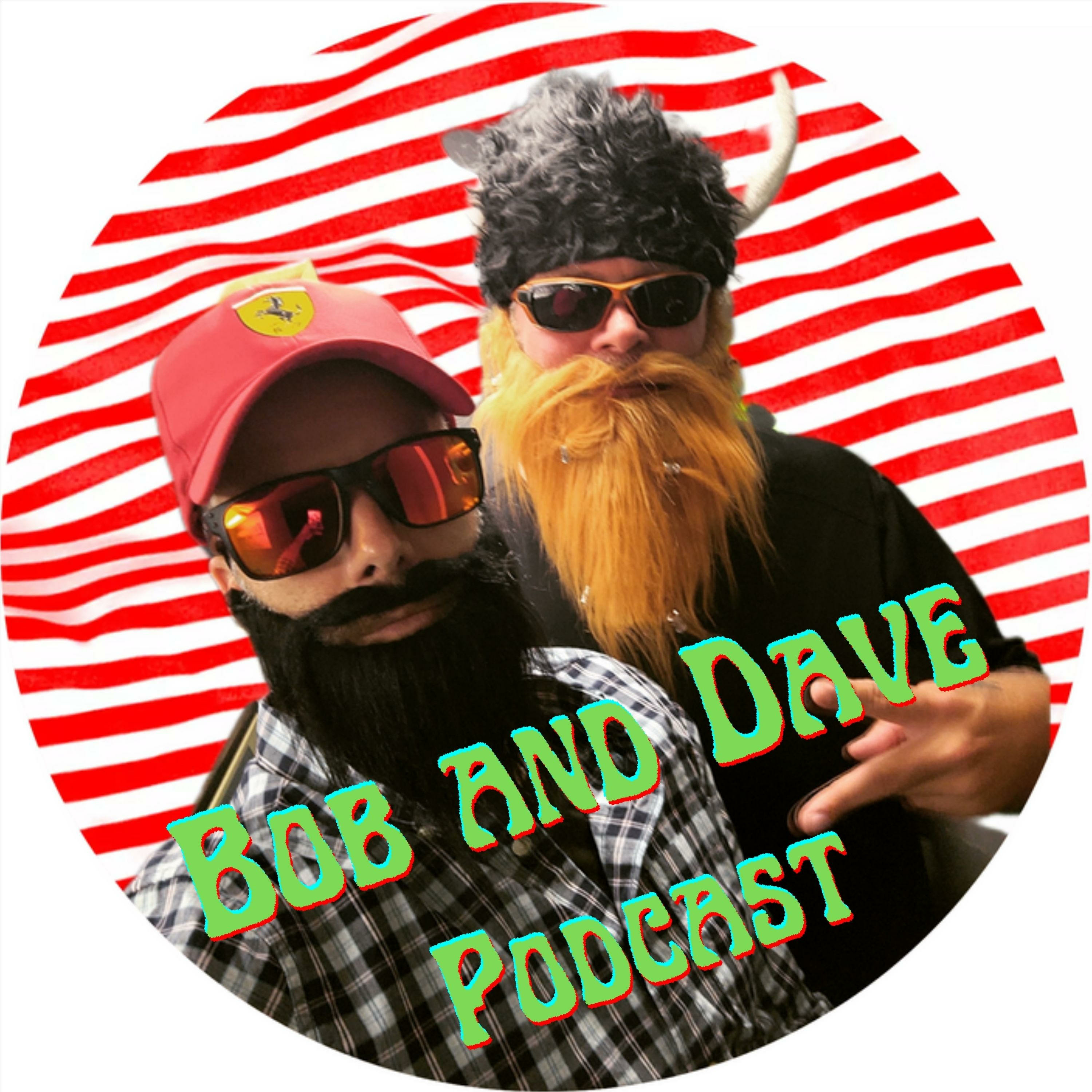 Bob and Dave Podcast