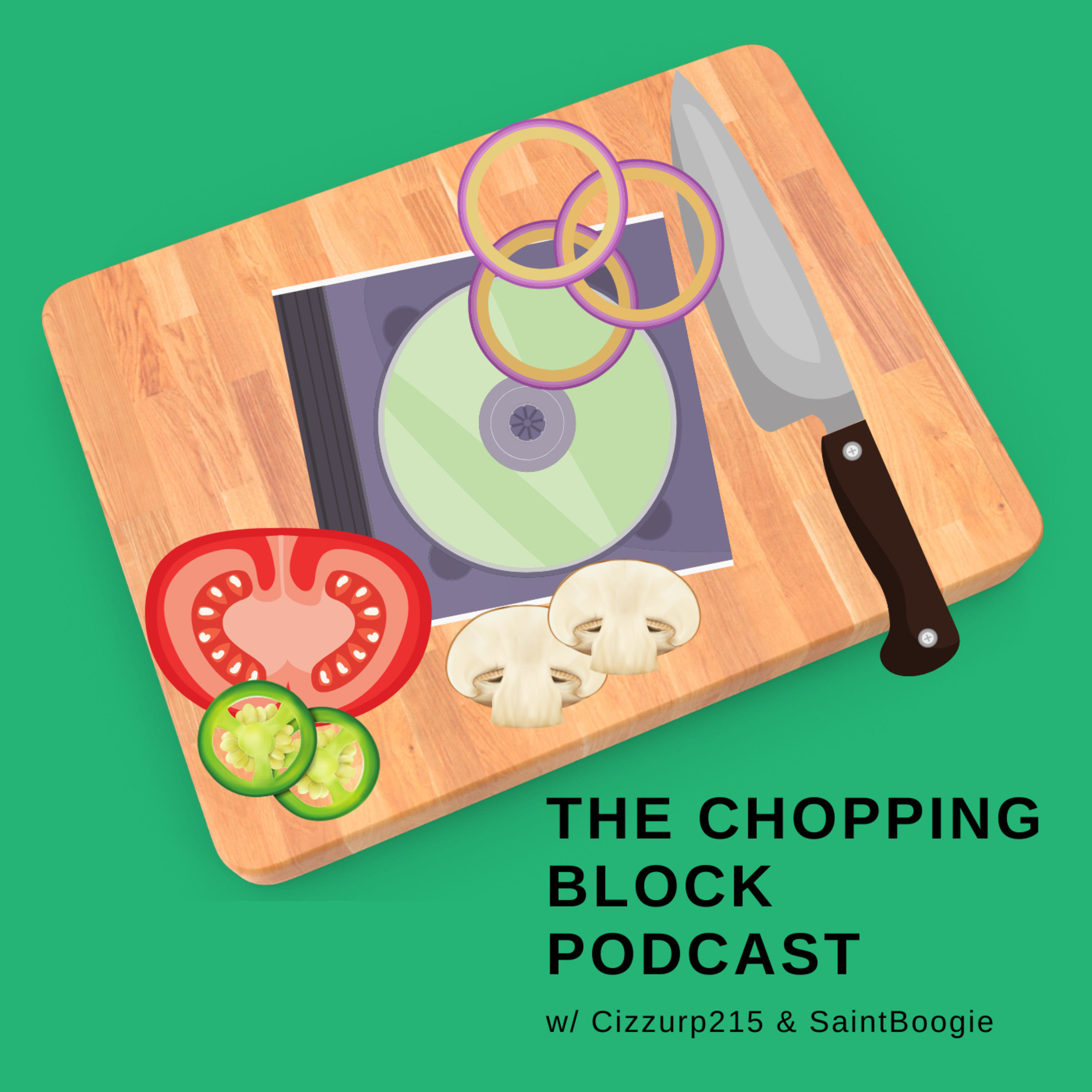 The Chopping Block Podcast w/ Cizzurp215 & SaintBoogie
