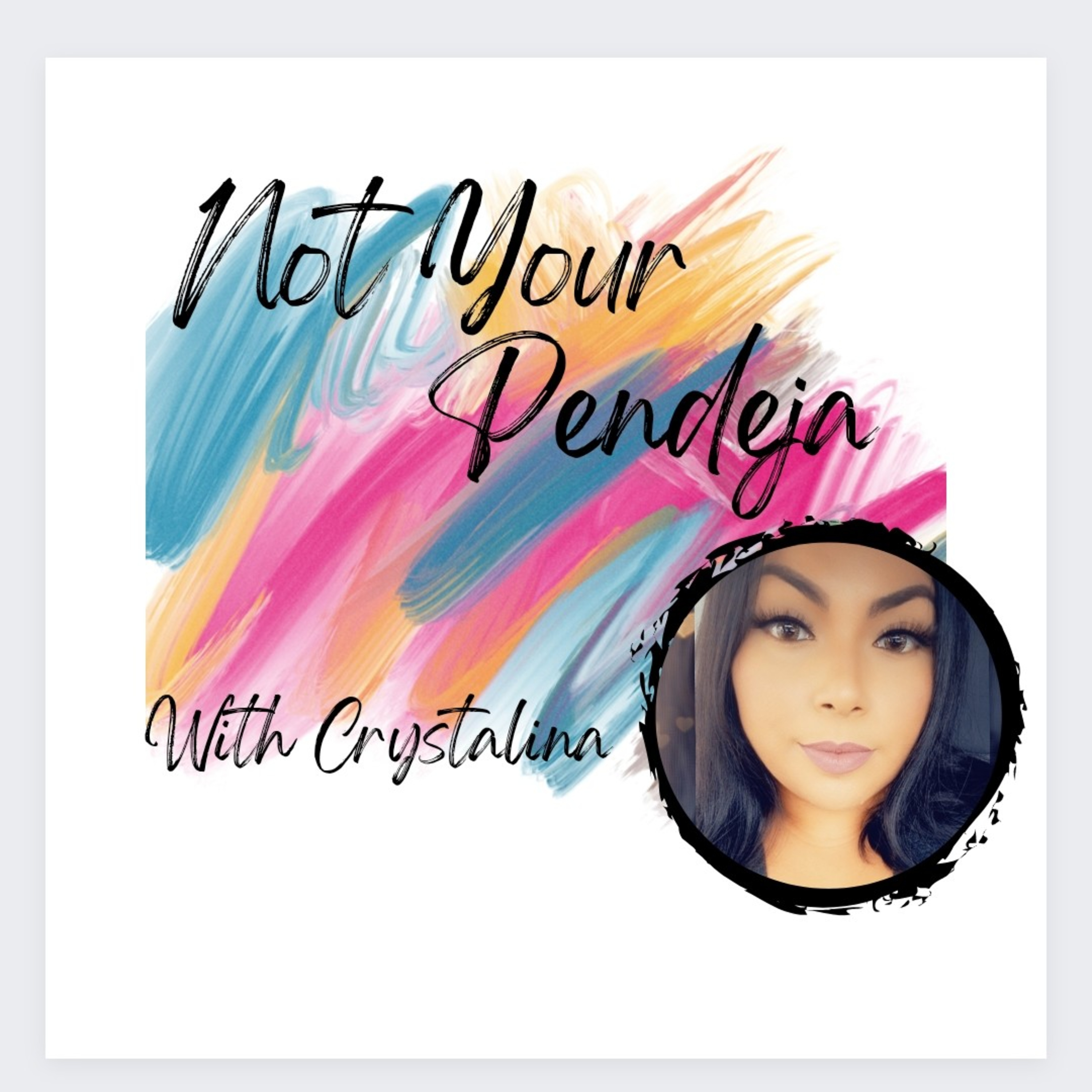 Not Your Pendeja with Crystalina podcast artwork