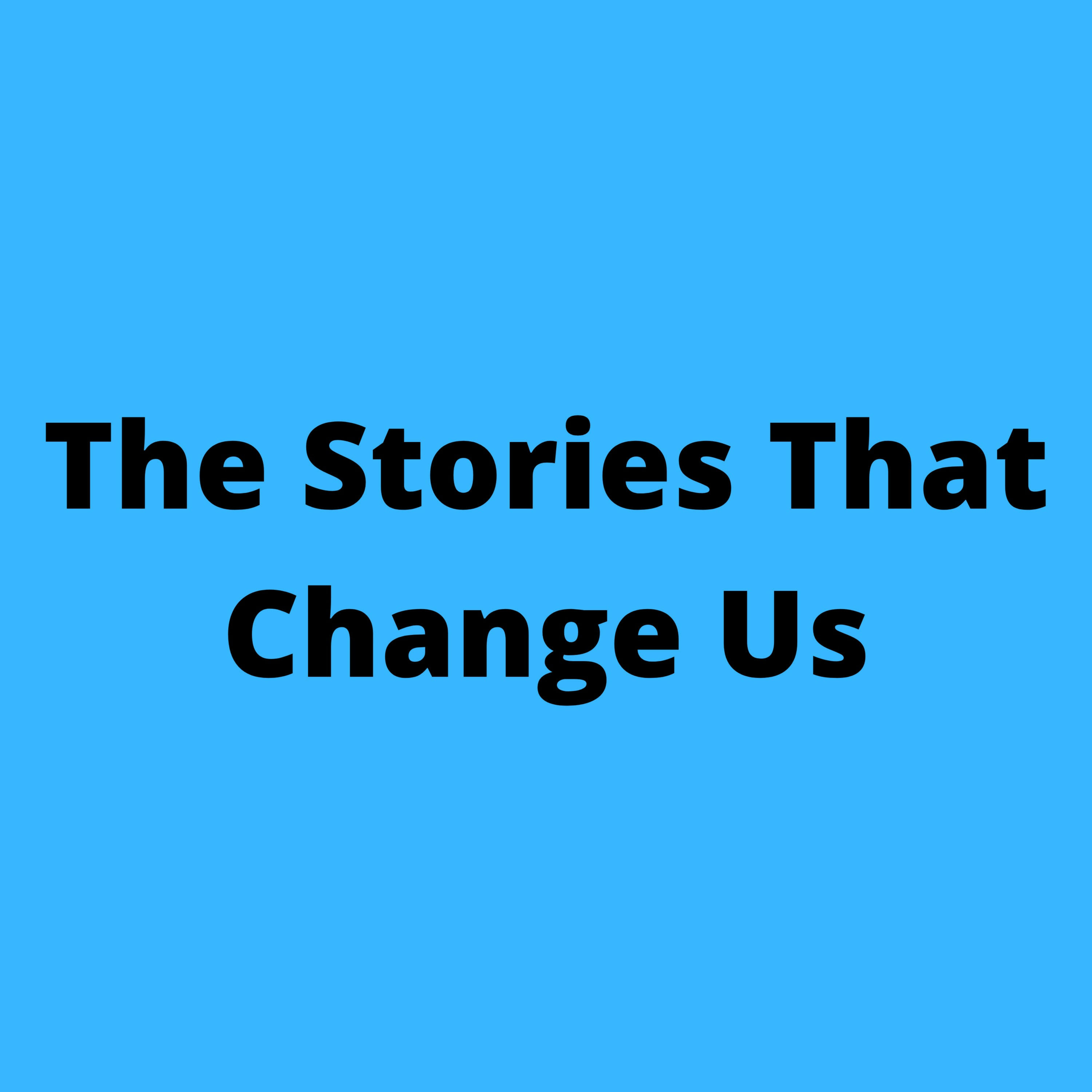 The Stories That Change Us