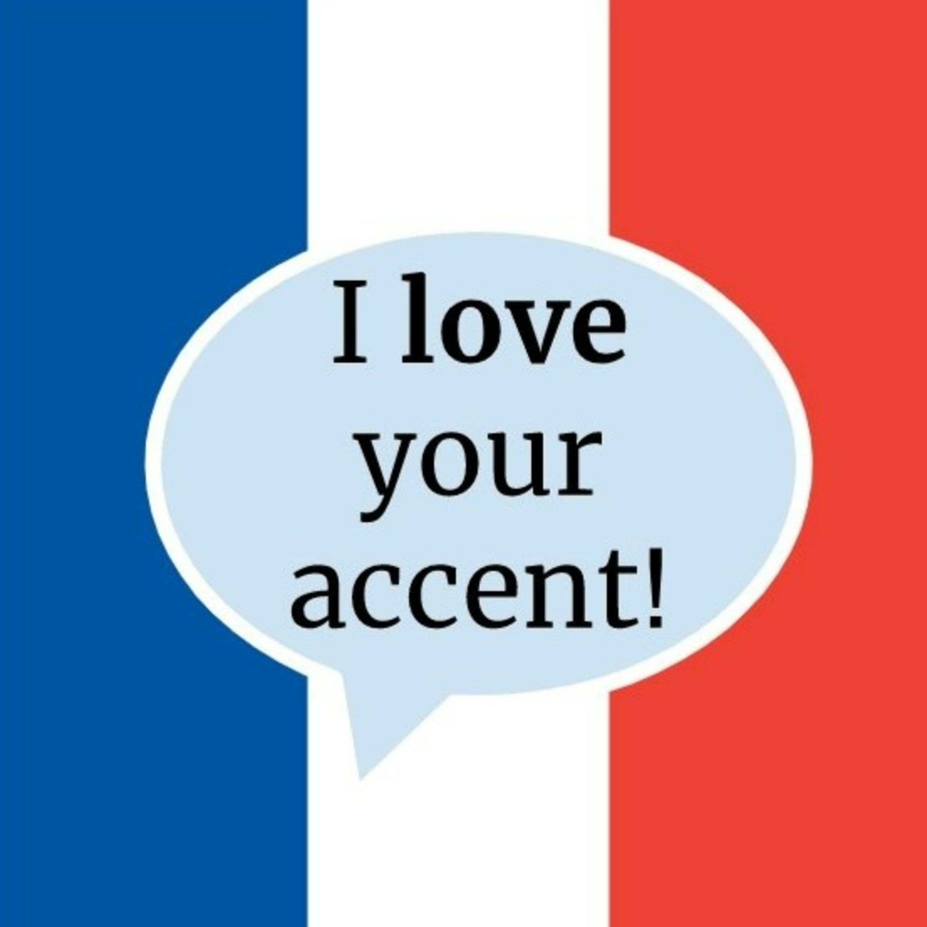 I love your French accent
