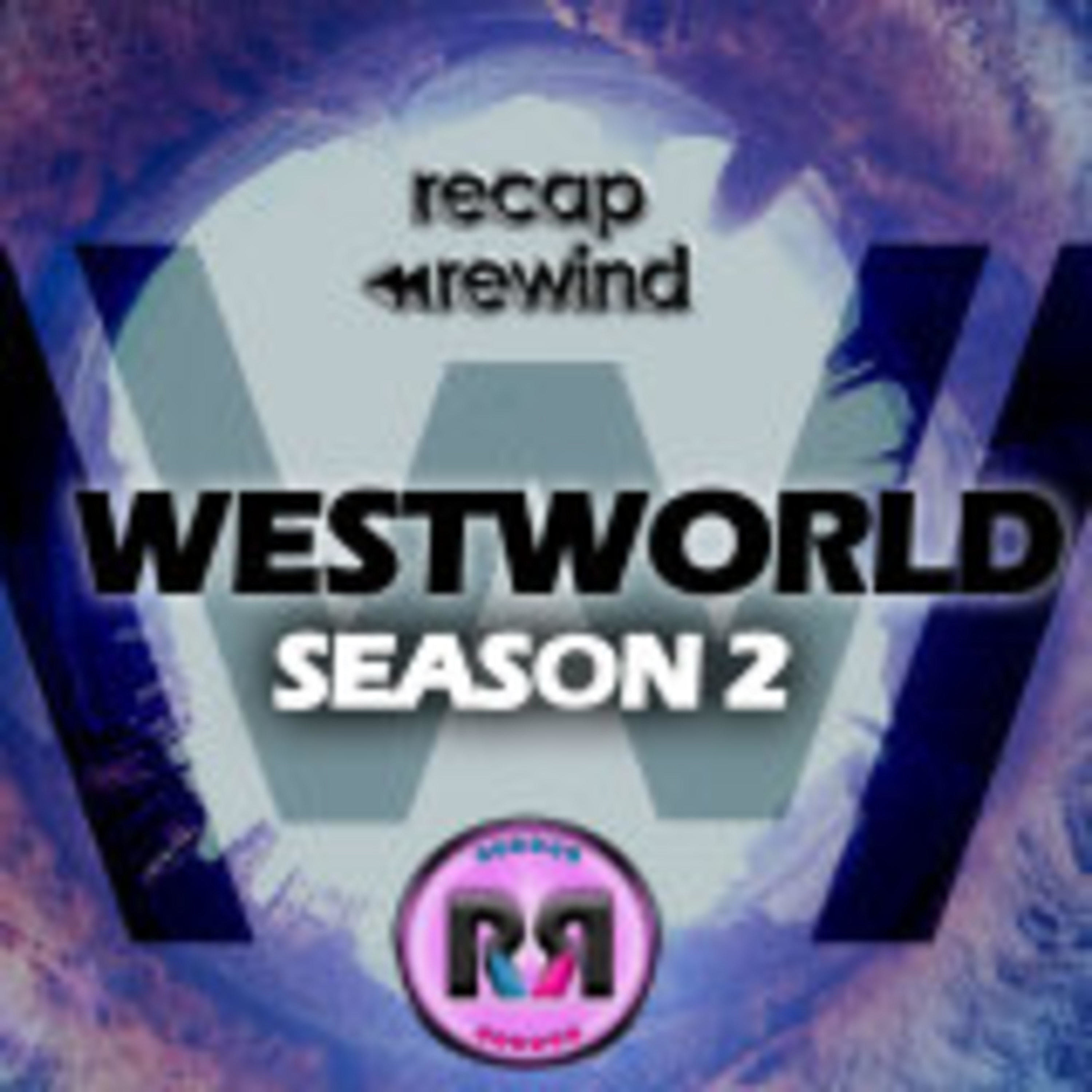 Westworld | Recap Rewind Podcast 