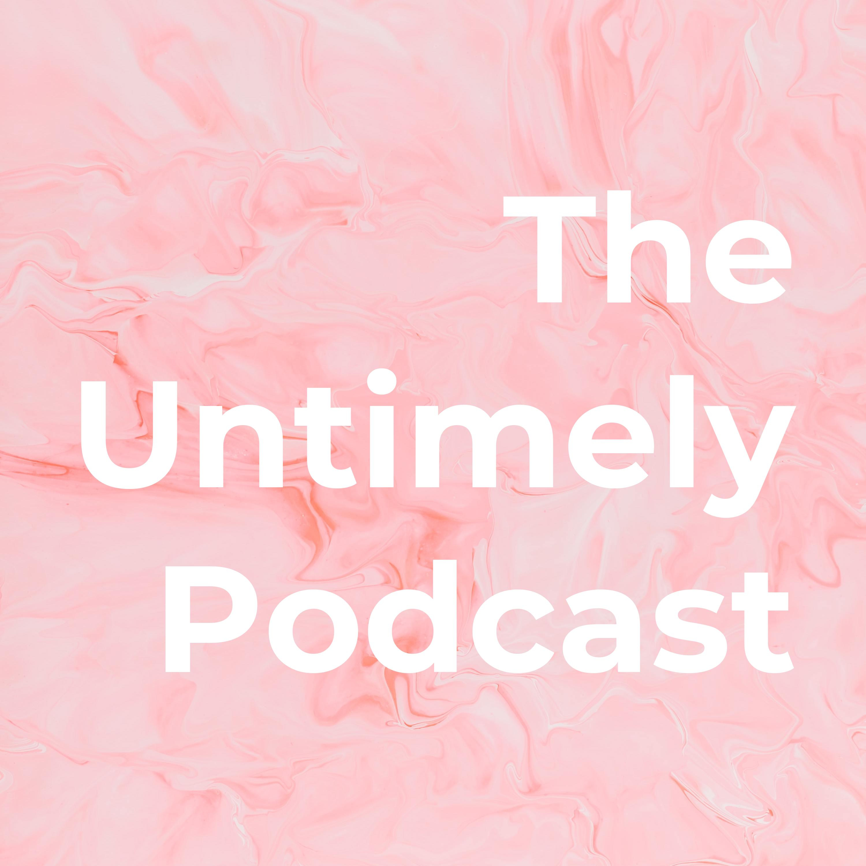 The Untimely Podcast
