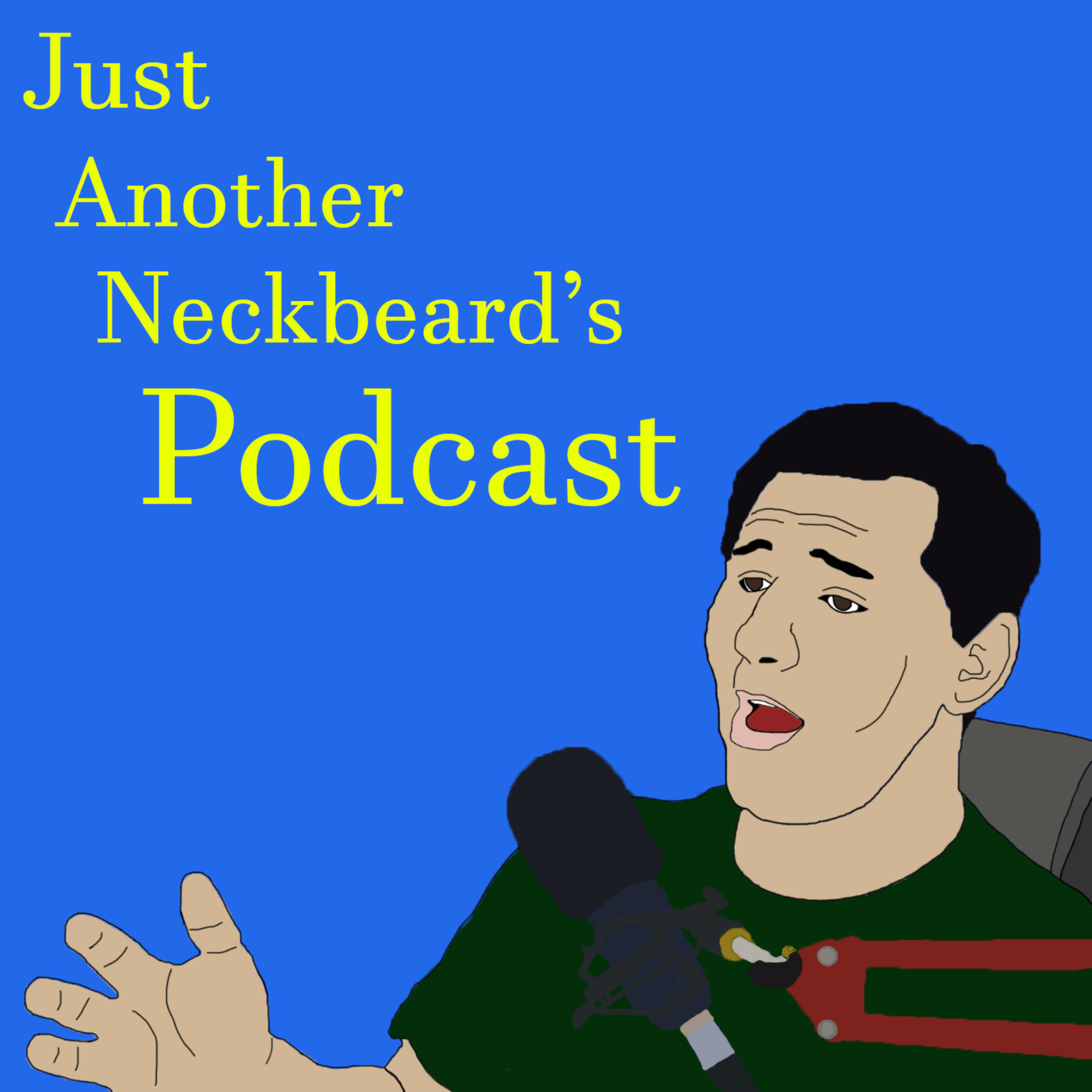 Just Another Neckbeard\'s Podcast