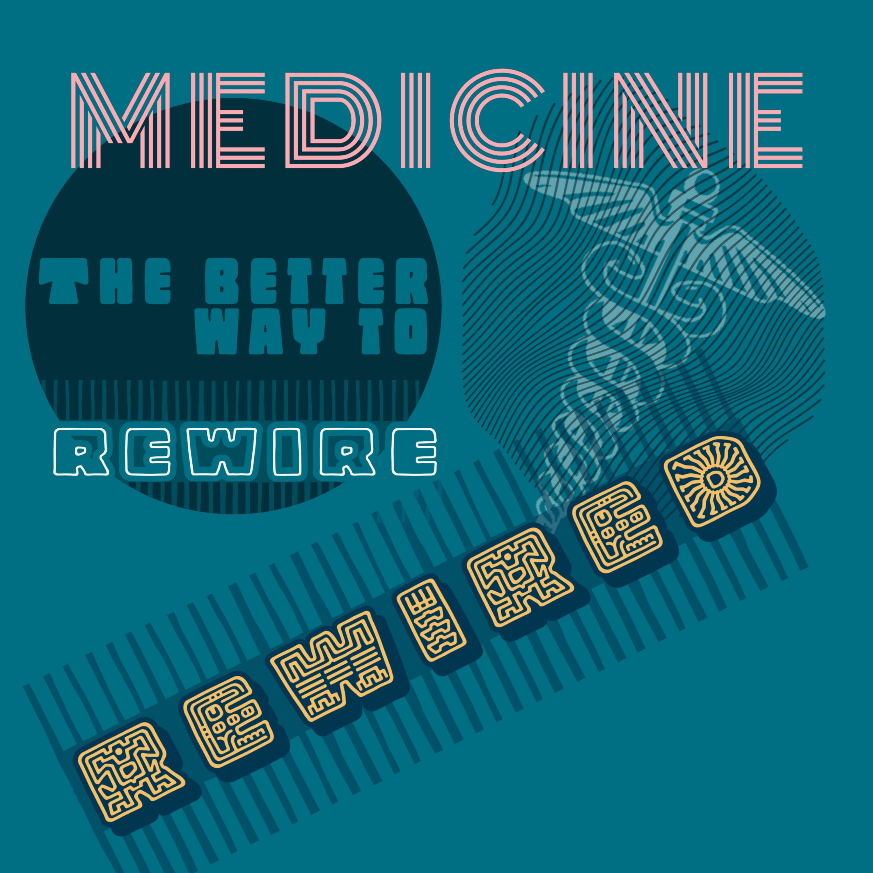 Medicine Rewired