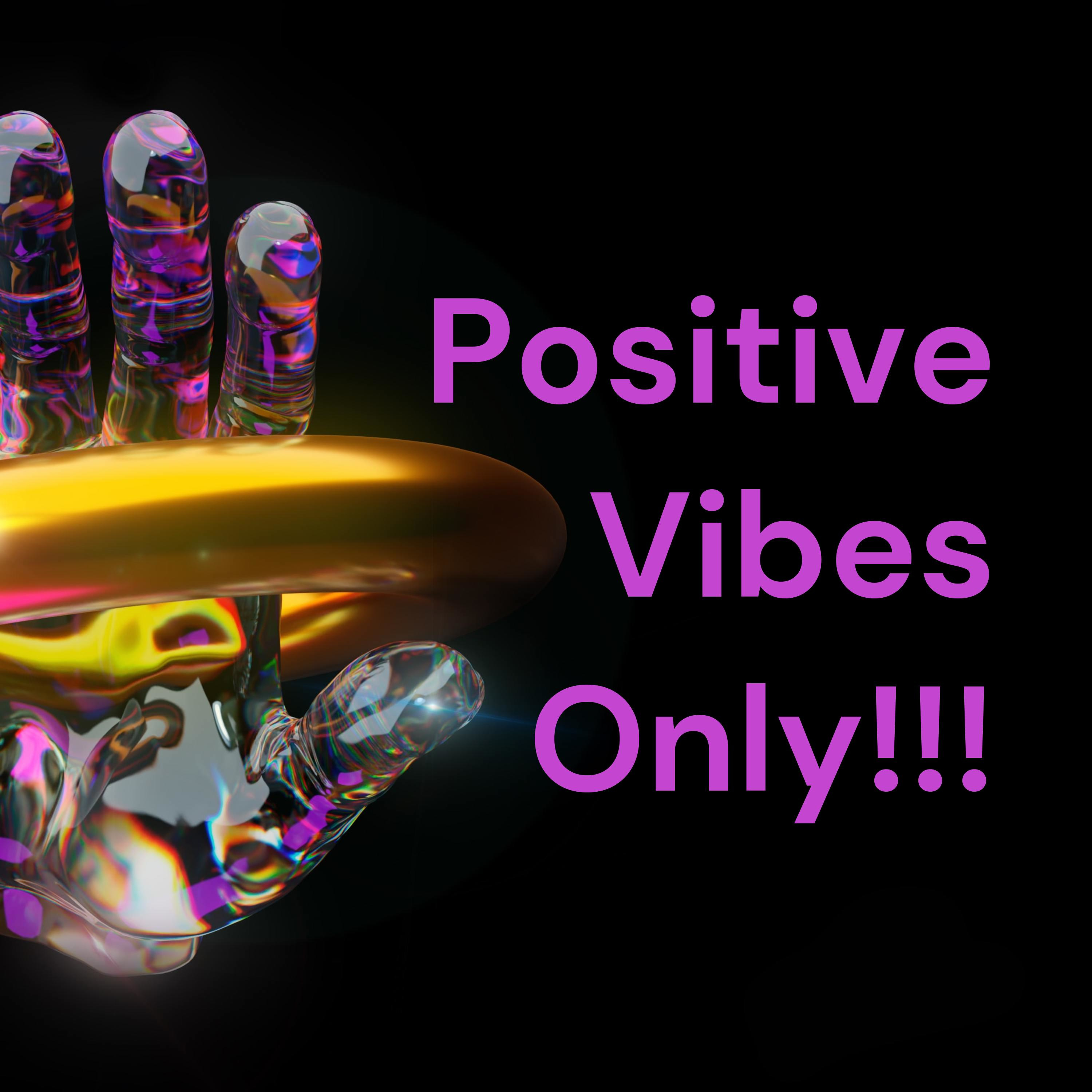 Positive Vibes Only!!!