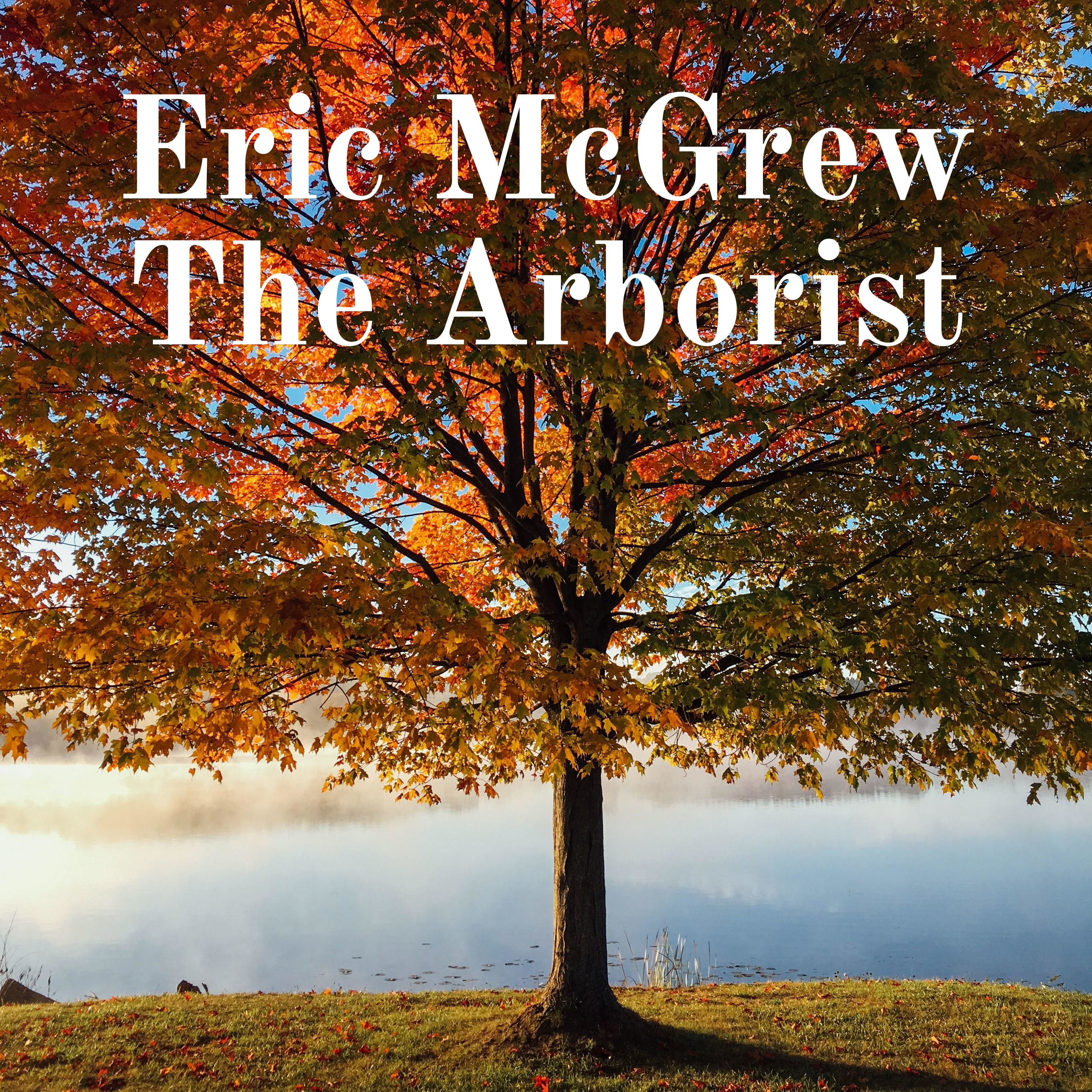 Eric McGrew The Arborist
