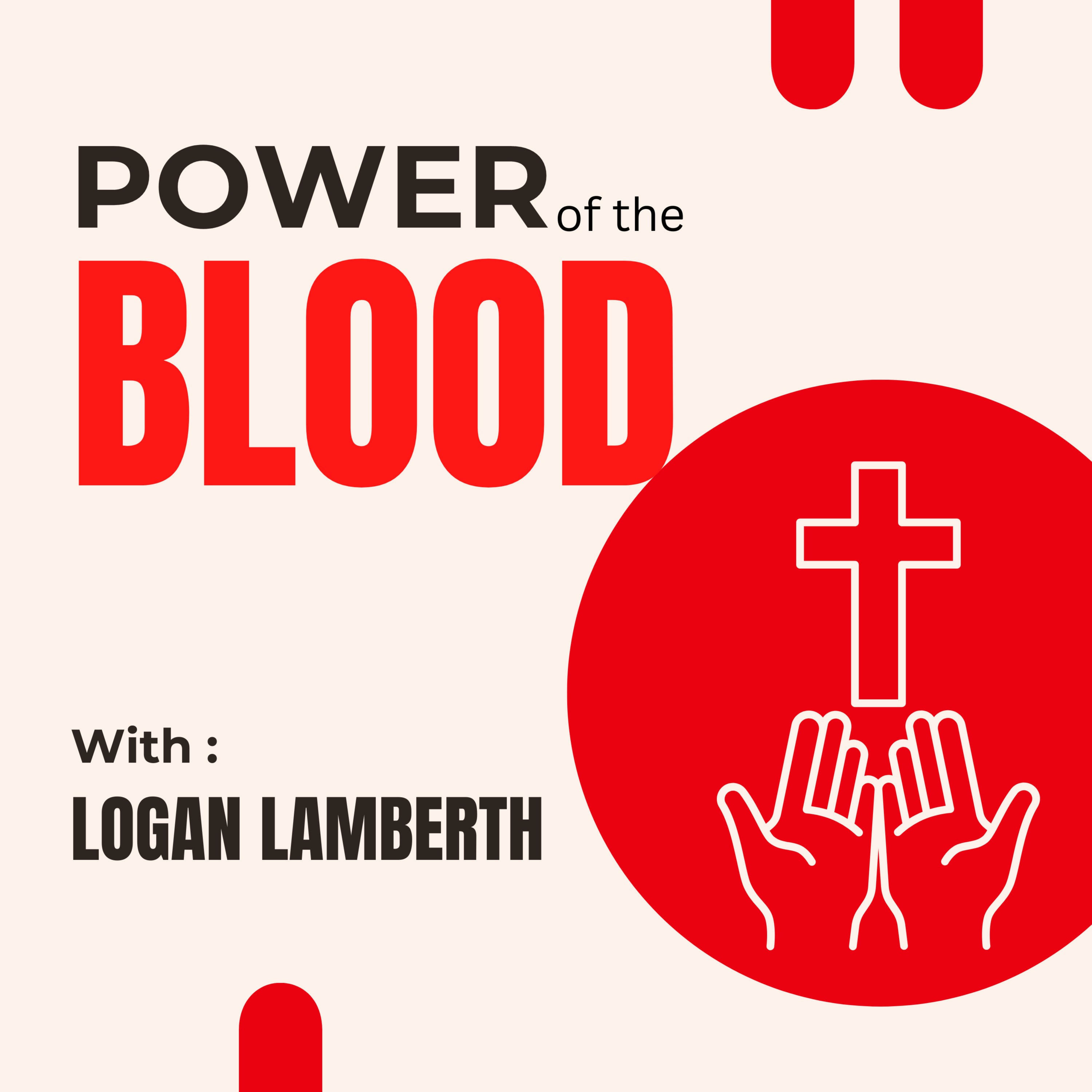 Power of the Blood with Logan Lamberth
