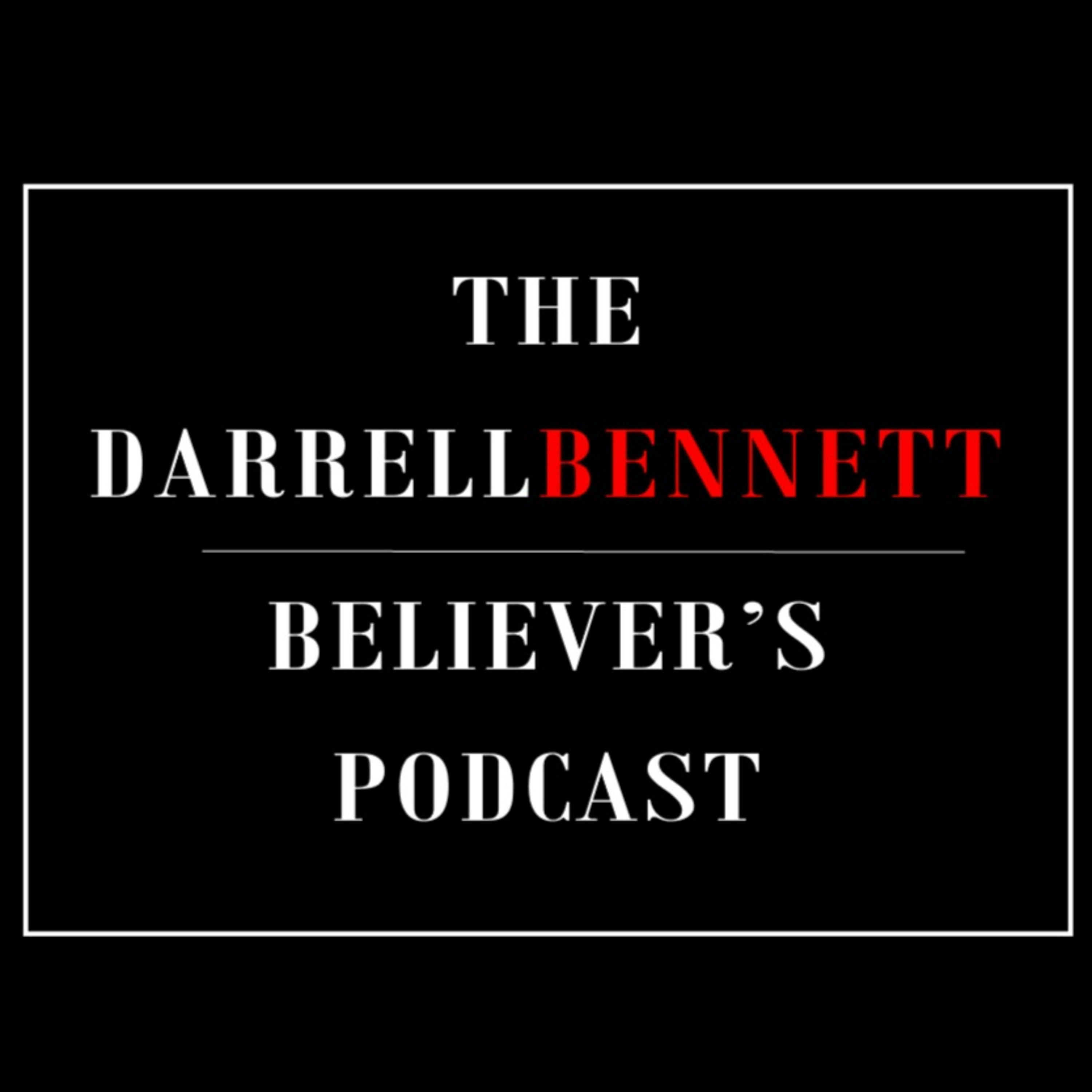 The Darrell Bennett Believer\'s Podcast | About My Father\'s Business