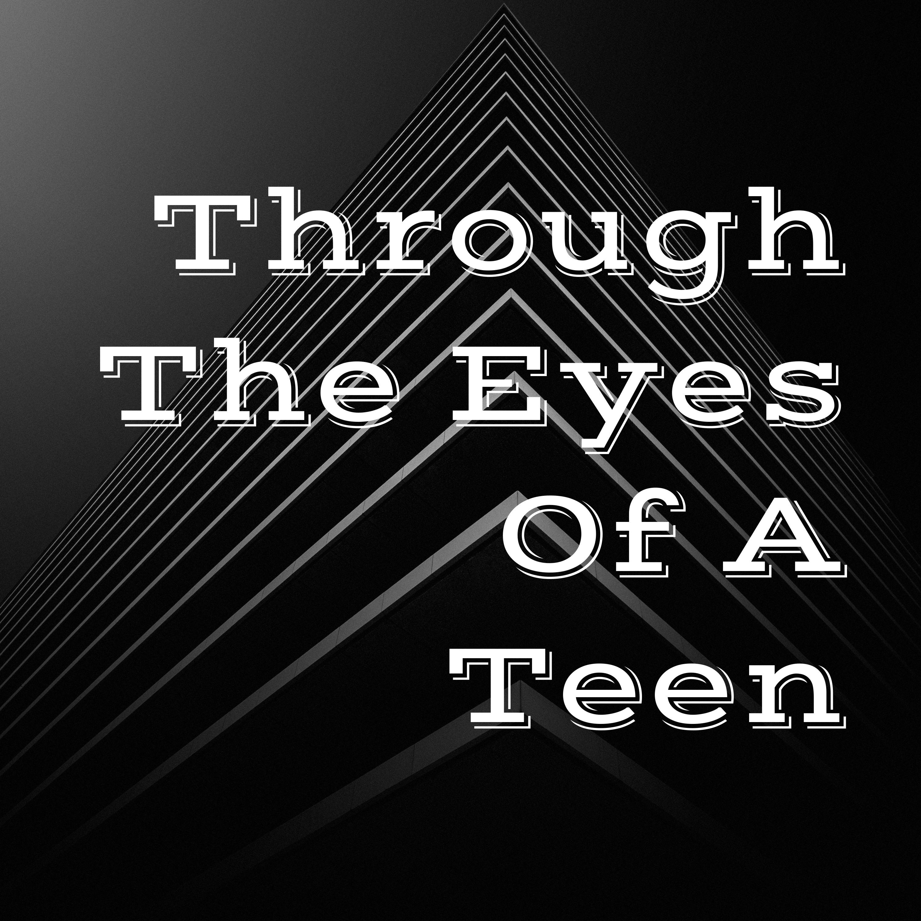 Through The Eyes Of A Teen