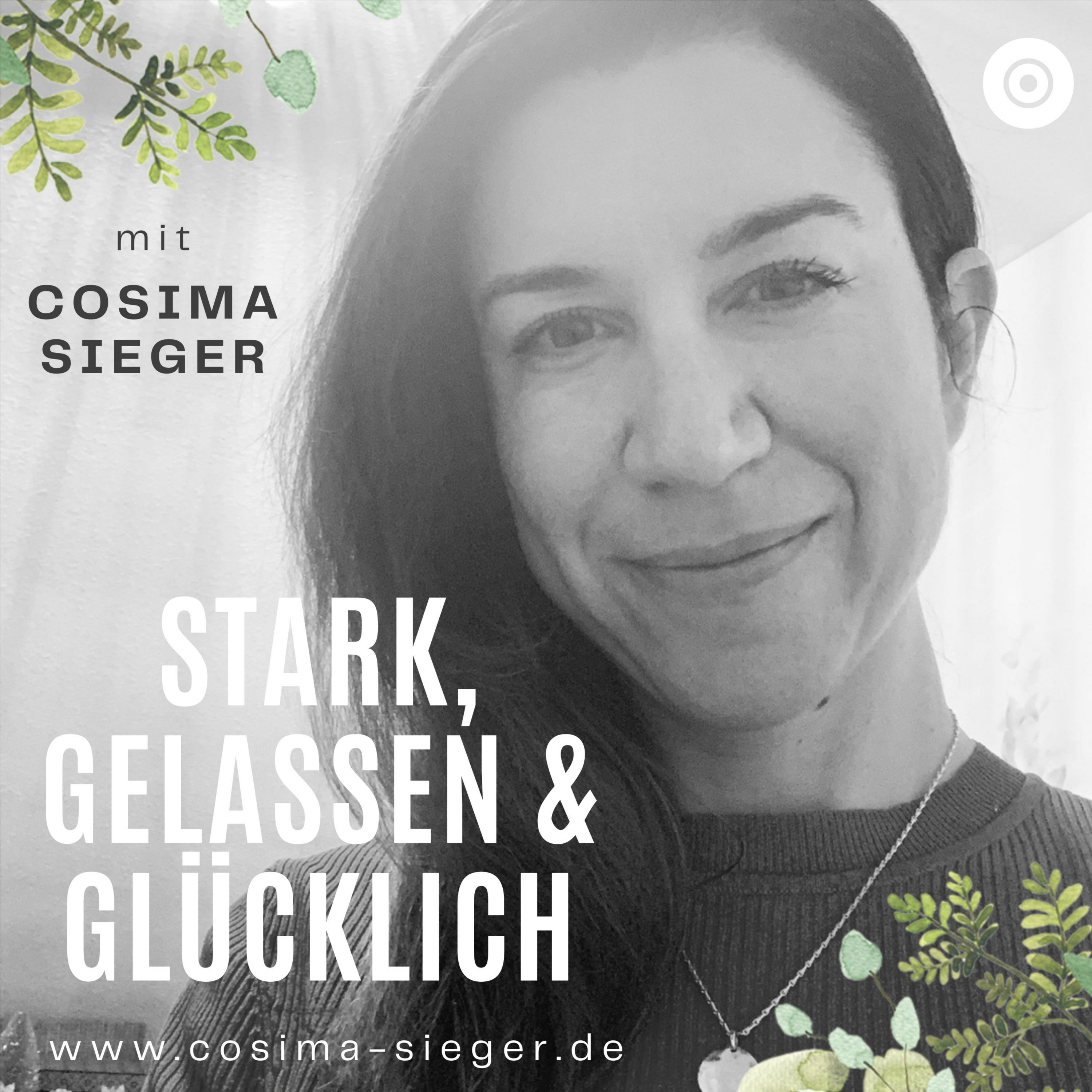 Stark, gelassen und glücklich mit Cosima Sieger:Der Wohlfühl-Podcast zum Youtube Kanal