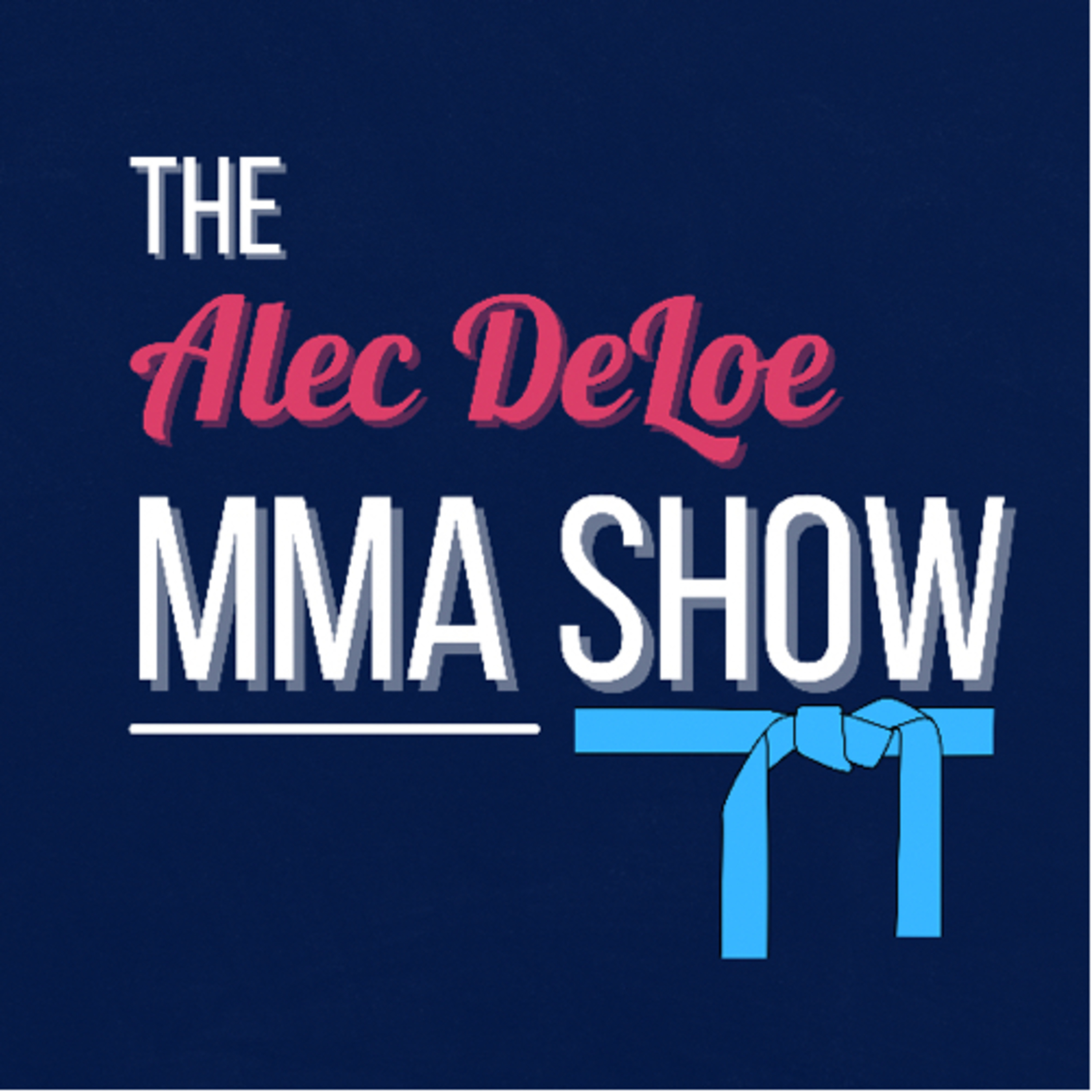 The Alec DeLoe MMA Show