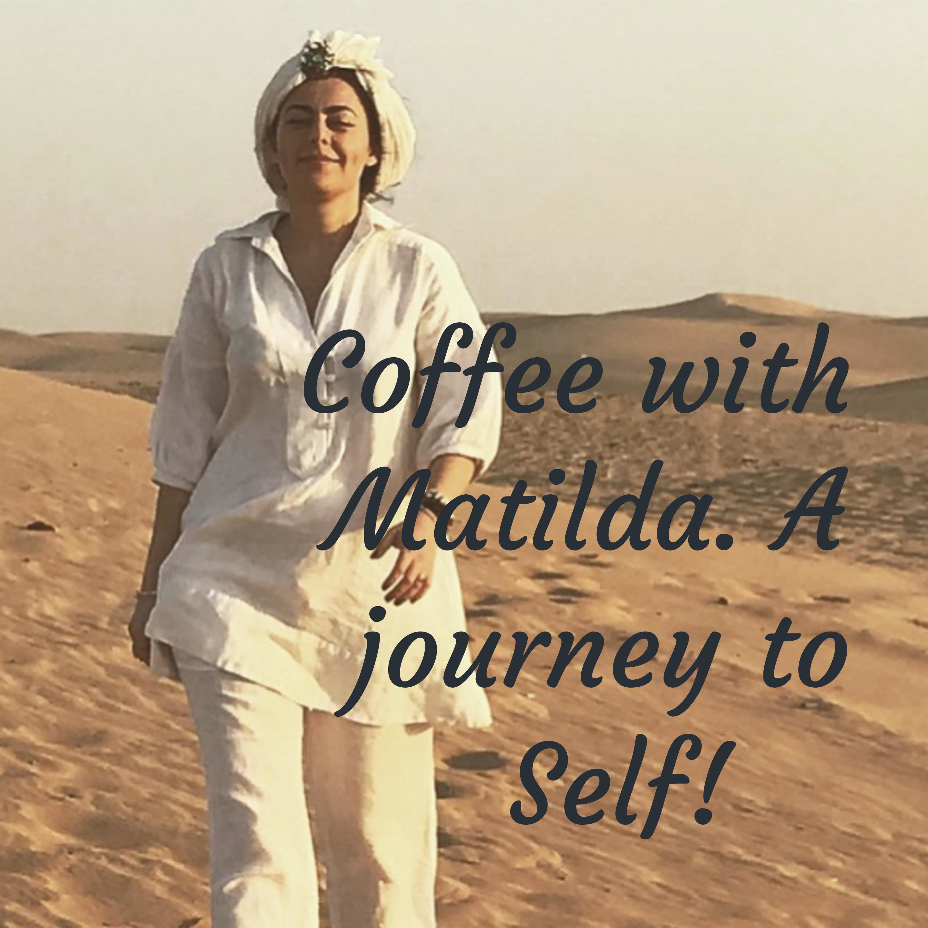 Coffee with Matilda. A journey to Self!