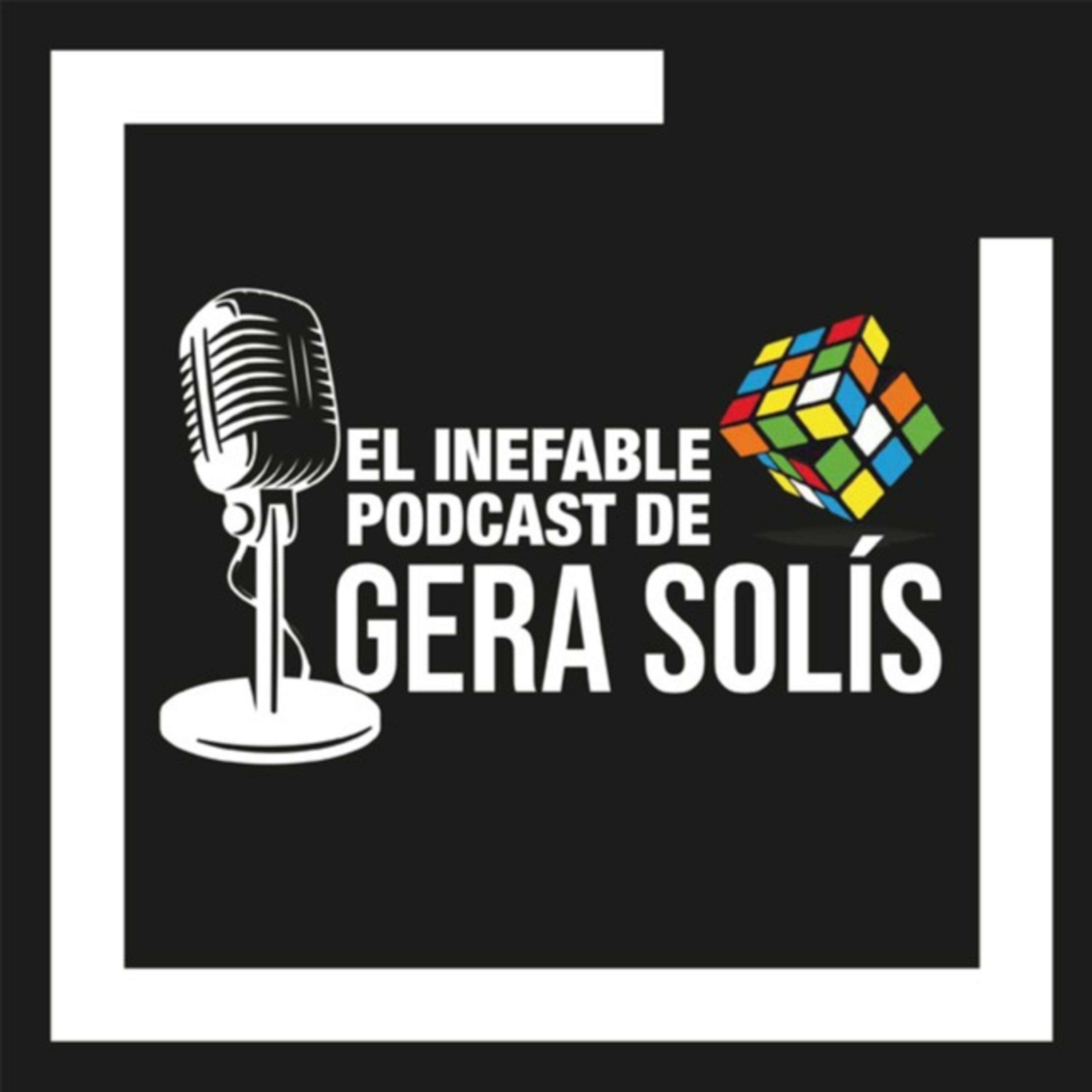 El inefable podcast de Gera Solís