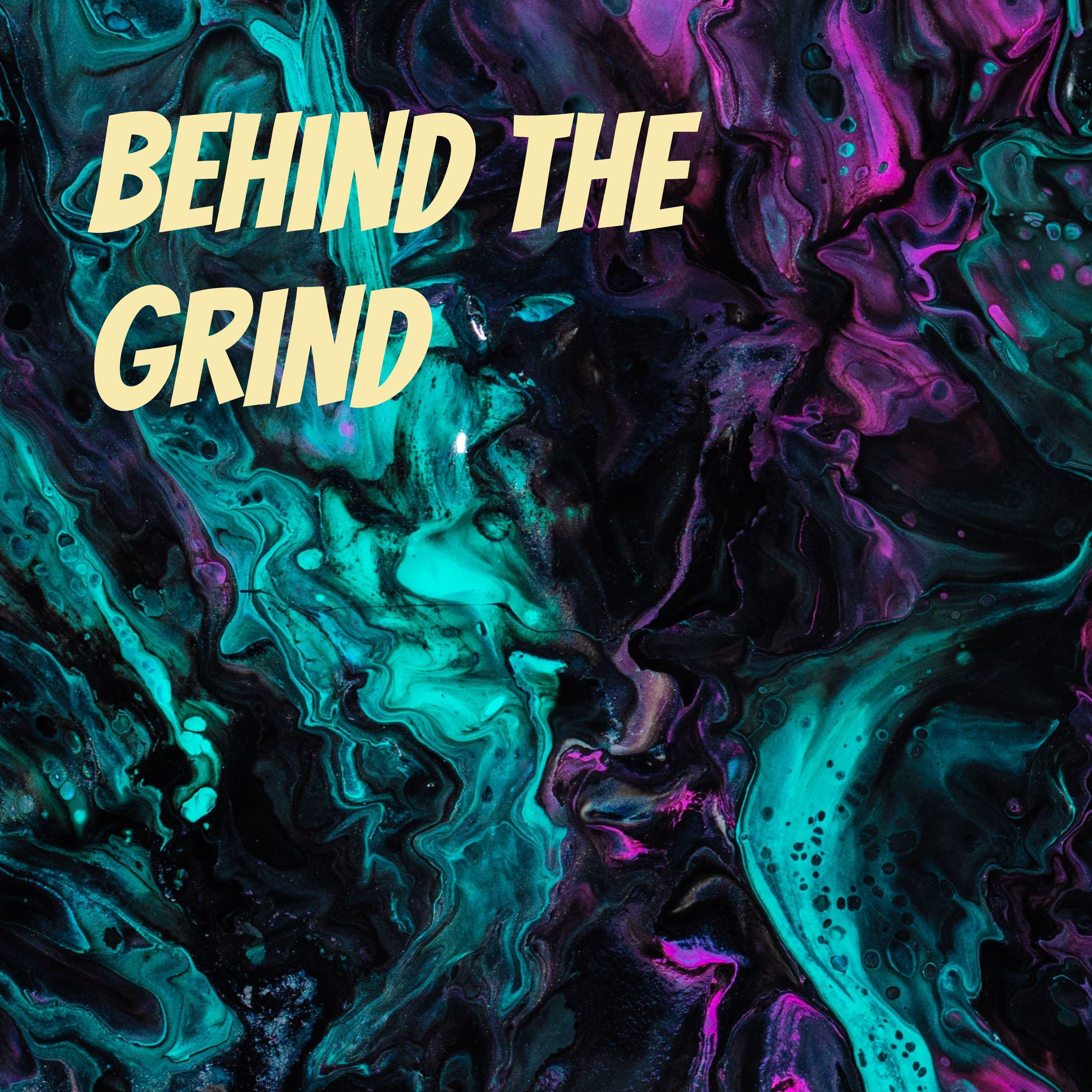 Behind the Grind