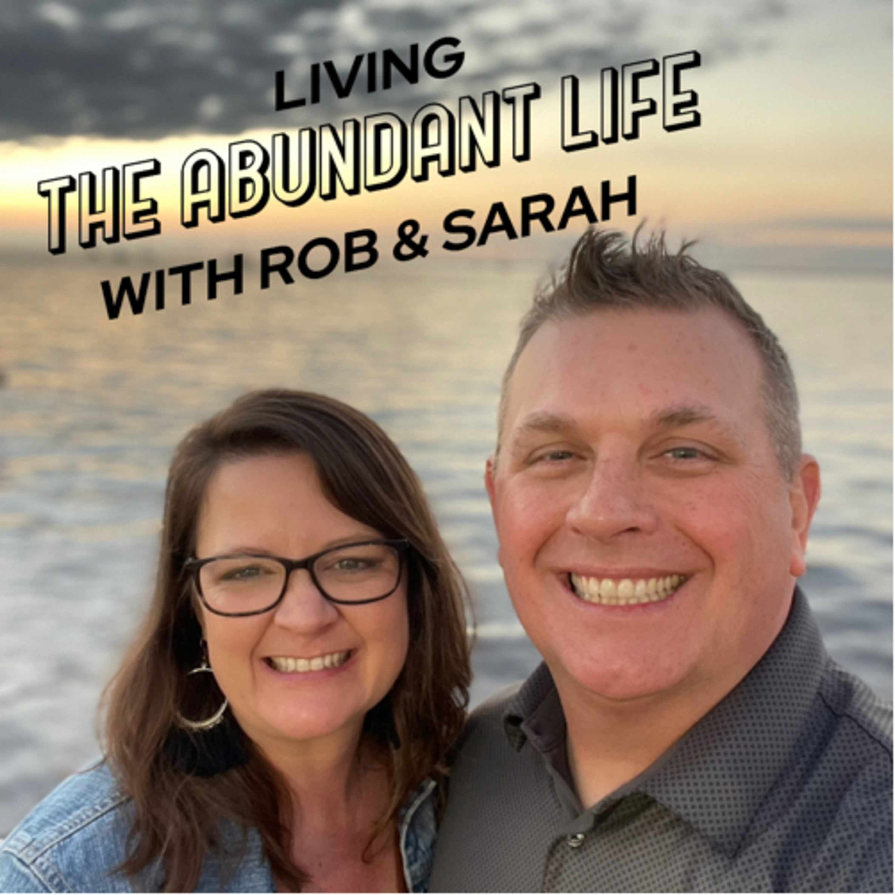 Living The Abundant Life with Rob & Sarah Betts