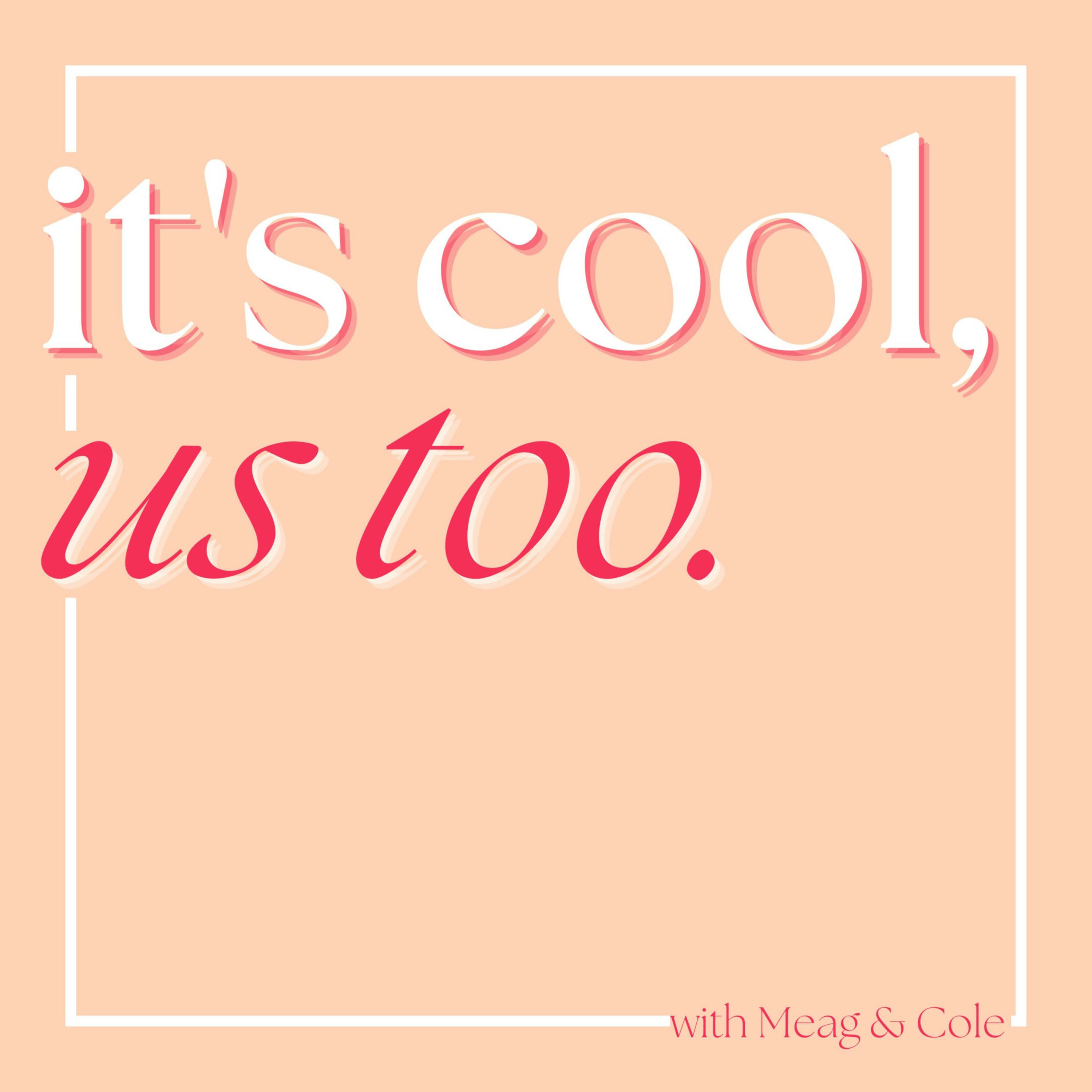 it\'s cool, us too.