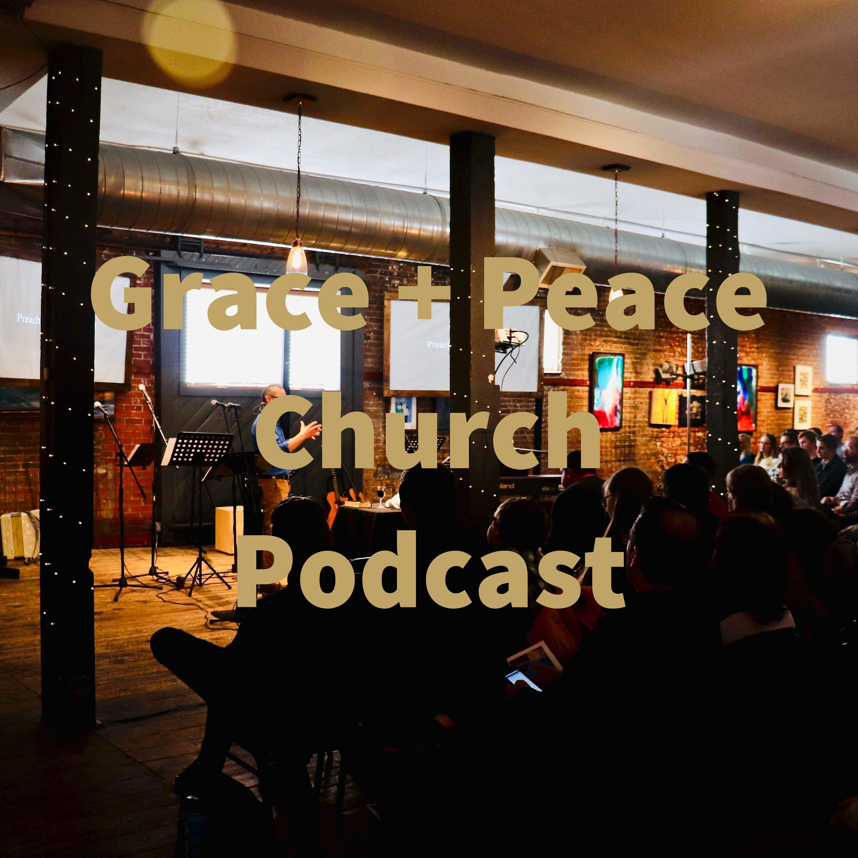 Grace + Peace Church Podcast