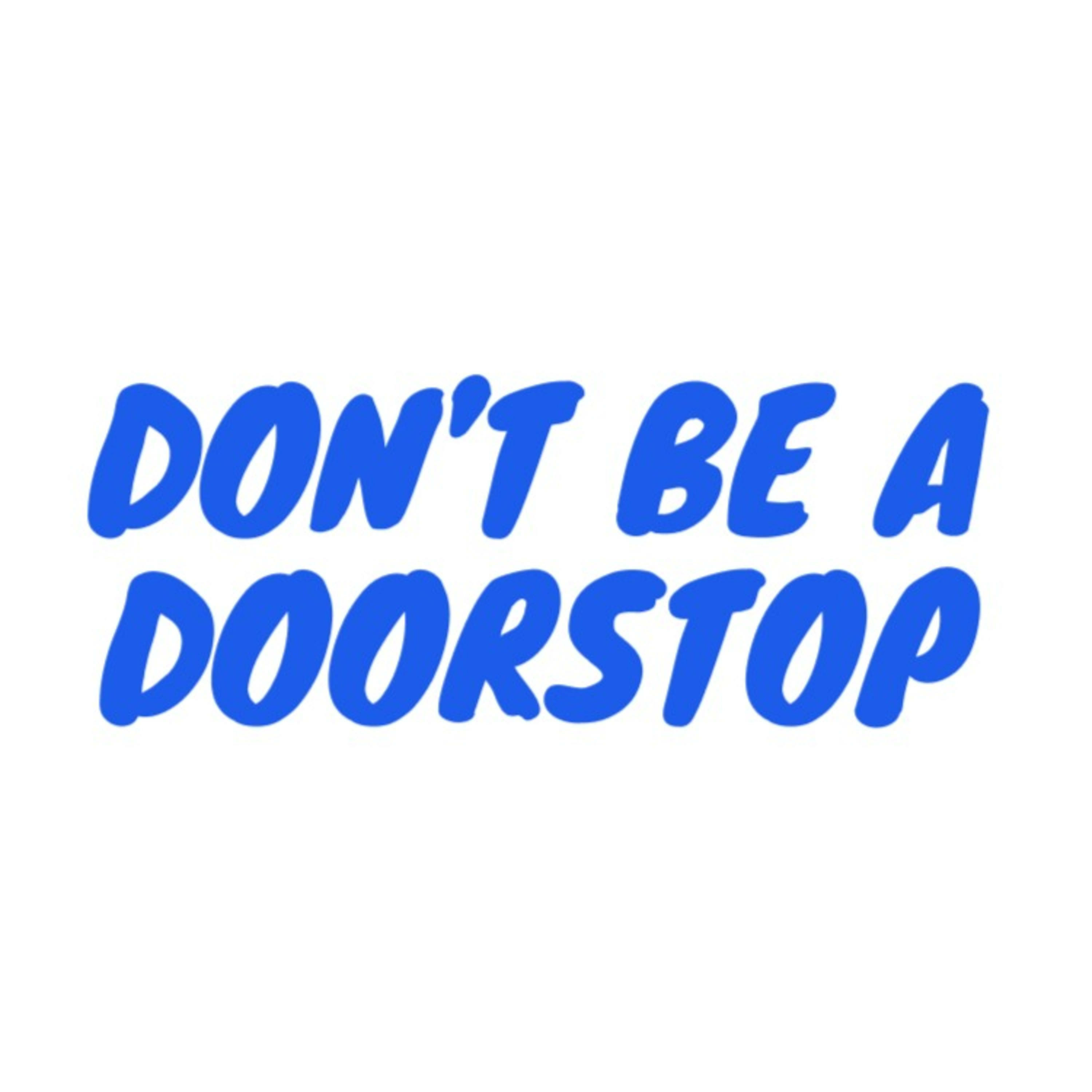 Don\'t be a doorstop