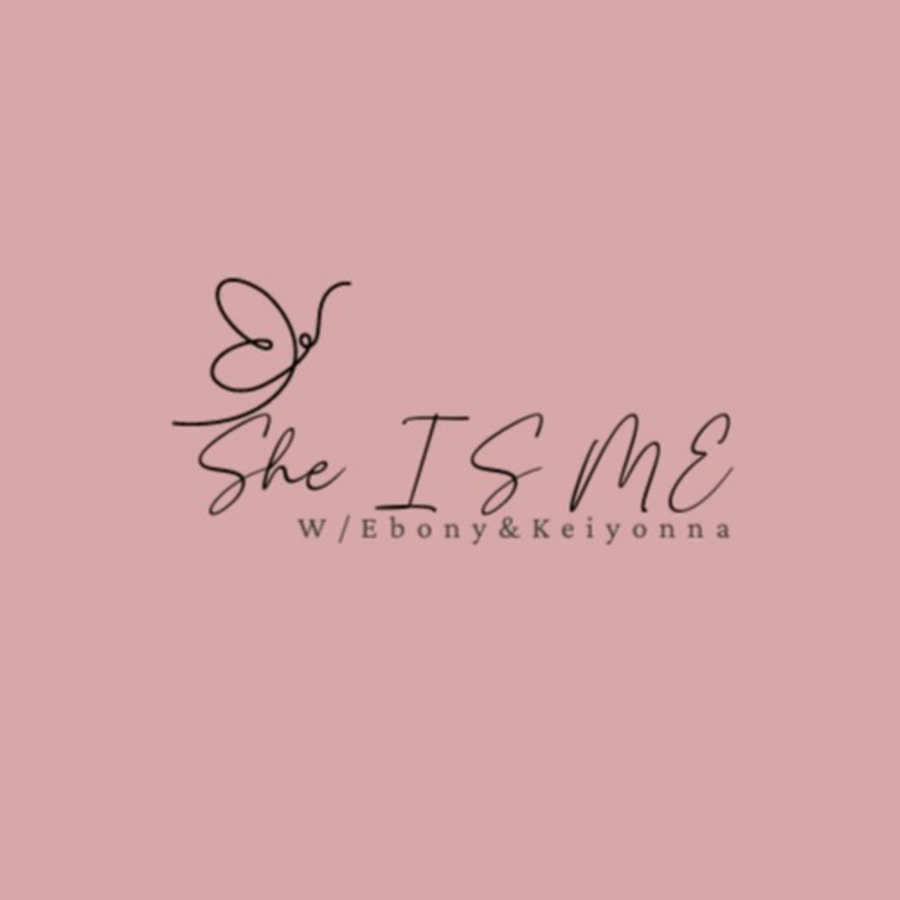 The She Is Me Show w/ Ebony and Keiyonna
