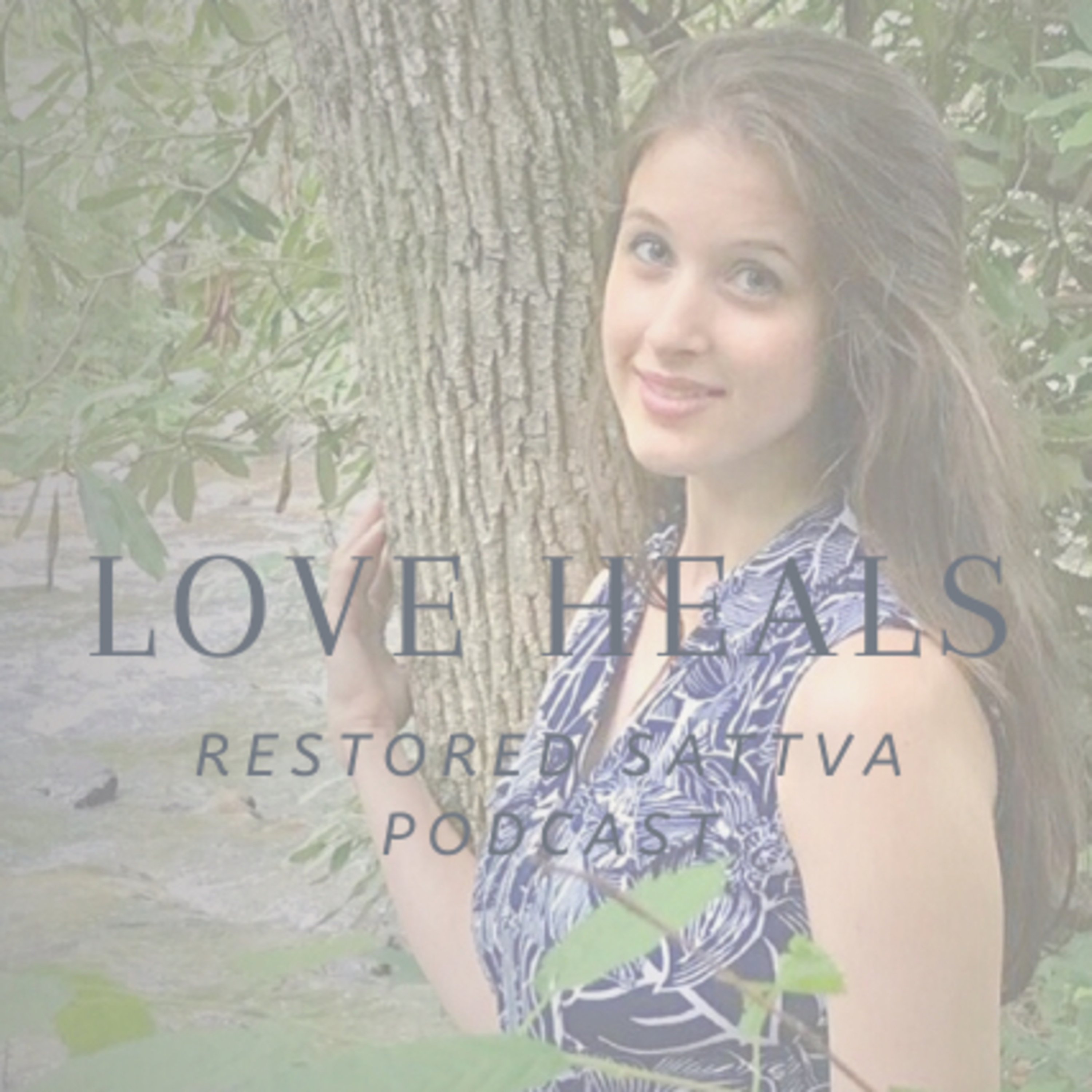 Love Heals - Restored Sattva Podcast